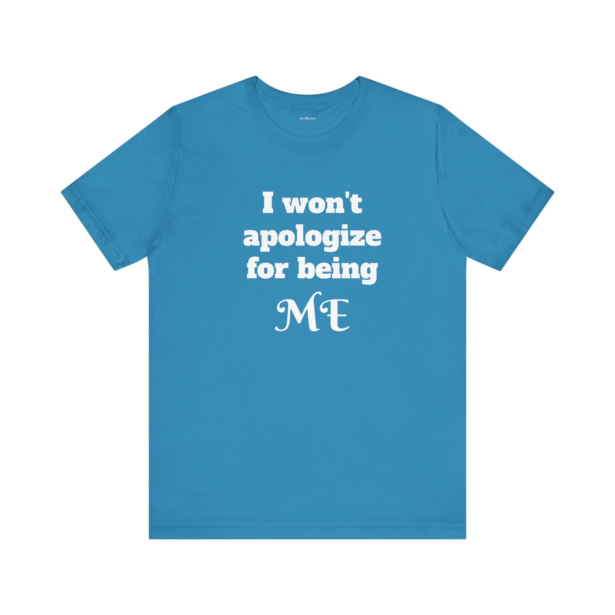 I won't apologize for being ME - Unisex Jersey Short Sleeve Tee