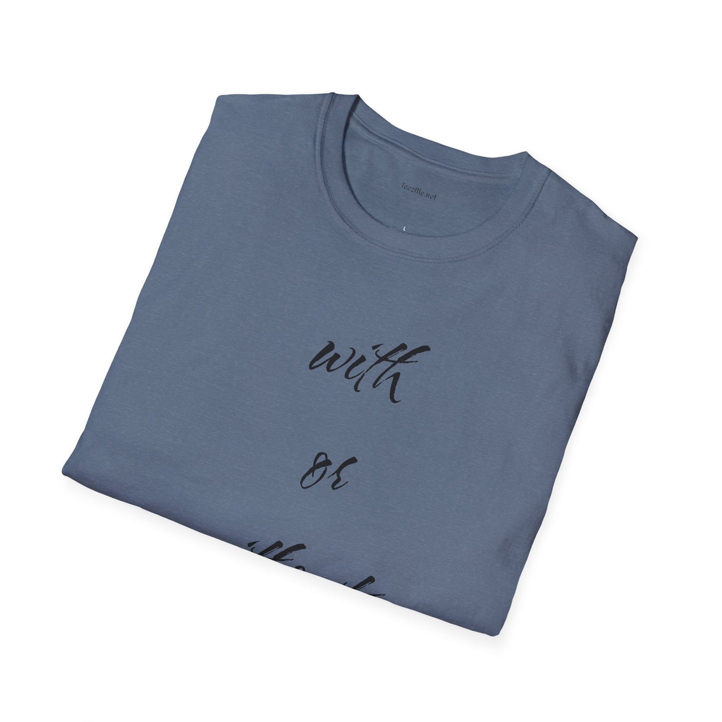 With or without you - Unisex Softstyle T-Shirt 100% Cotton Graphic