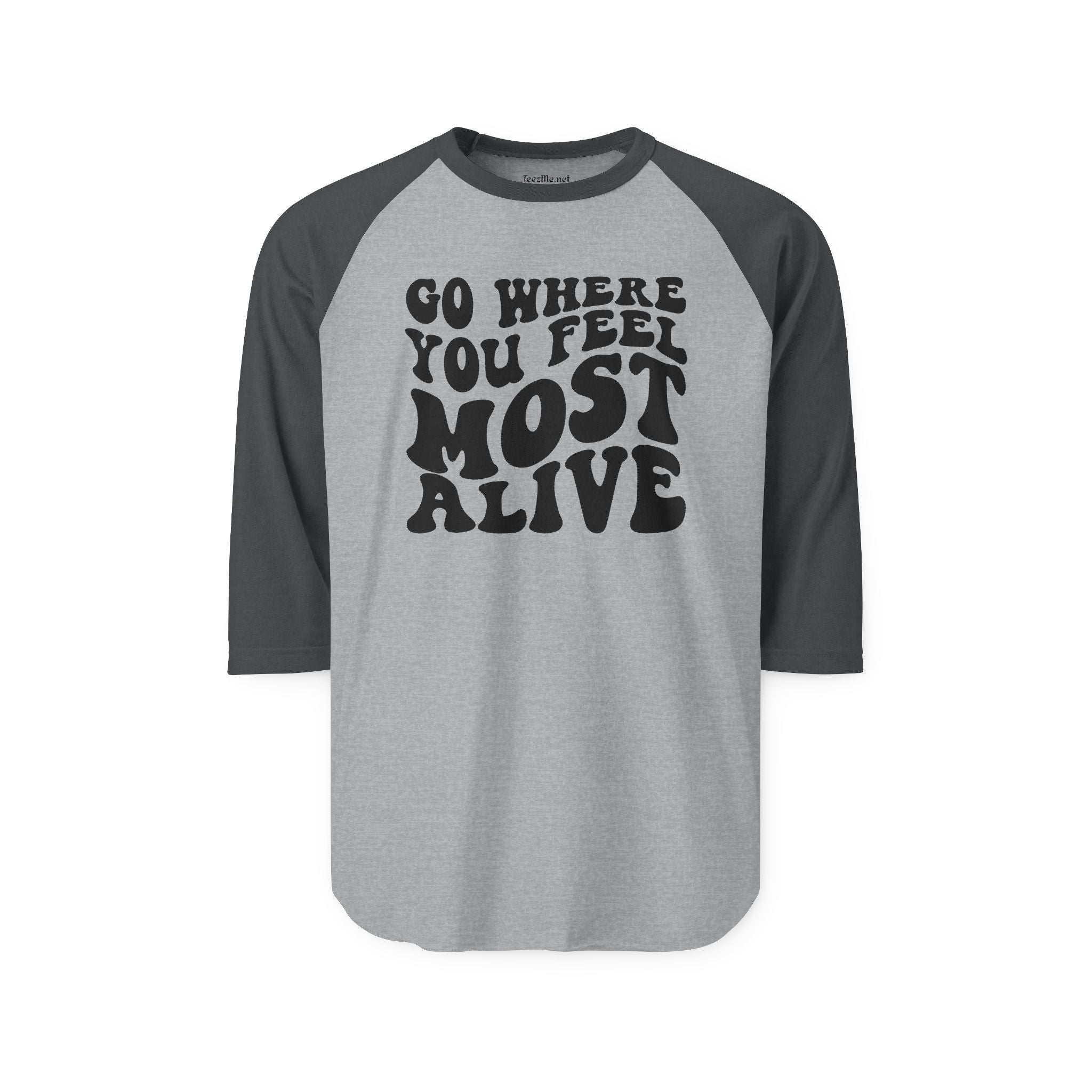 Go Where You Feel Most Alive Unisex Three-Quarter Sleeve Raglan Shirt