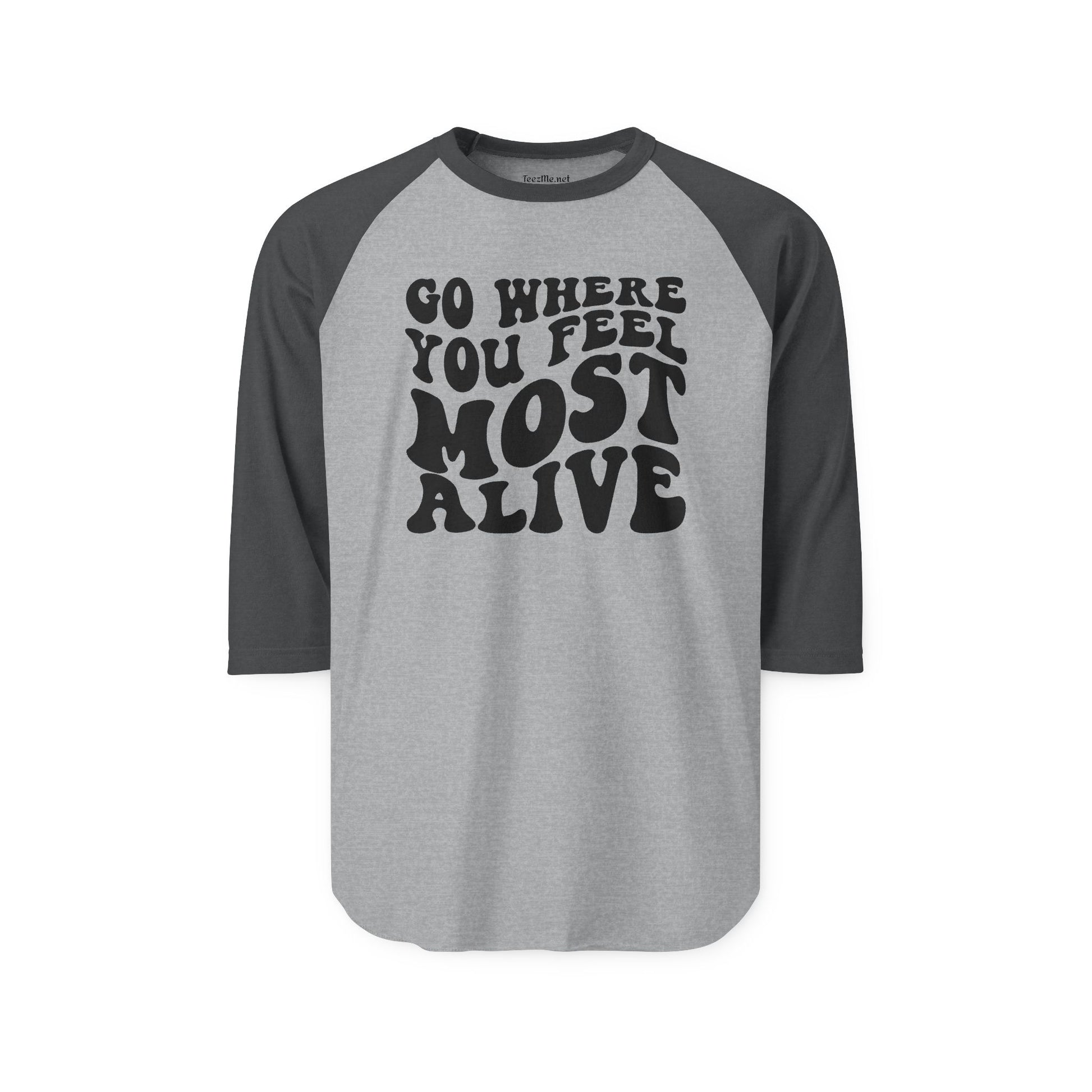 Go Where You Feel Most Alive Unisex Three-Quarter Sleeve Raglan Shirt