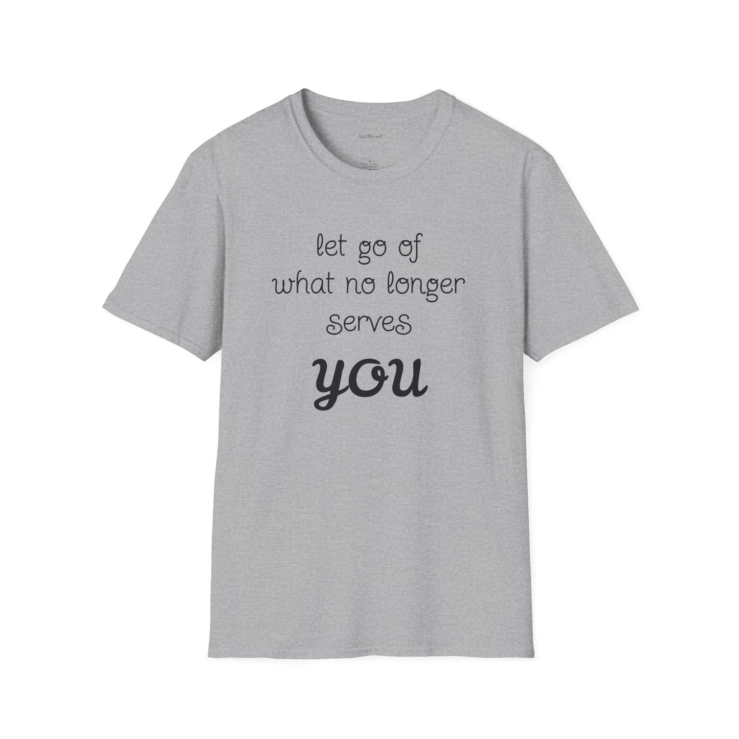 let go of what no longer serves YOU - Unisex Softstyle T-Shirt 100% Cotton Graphic