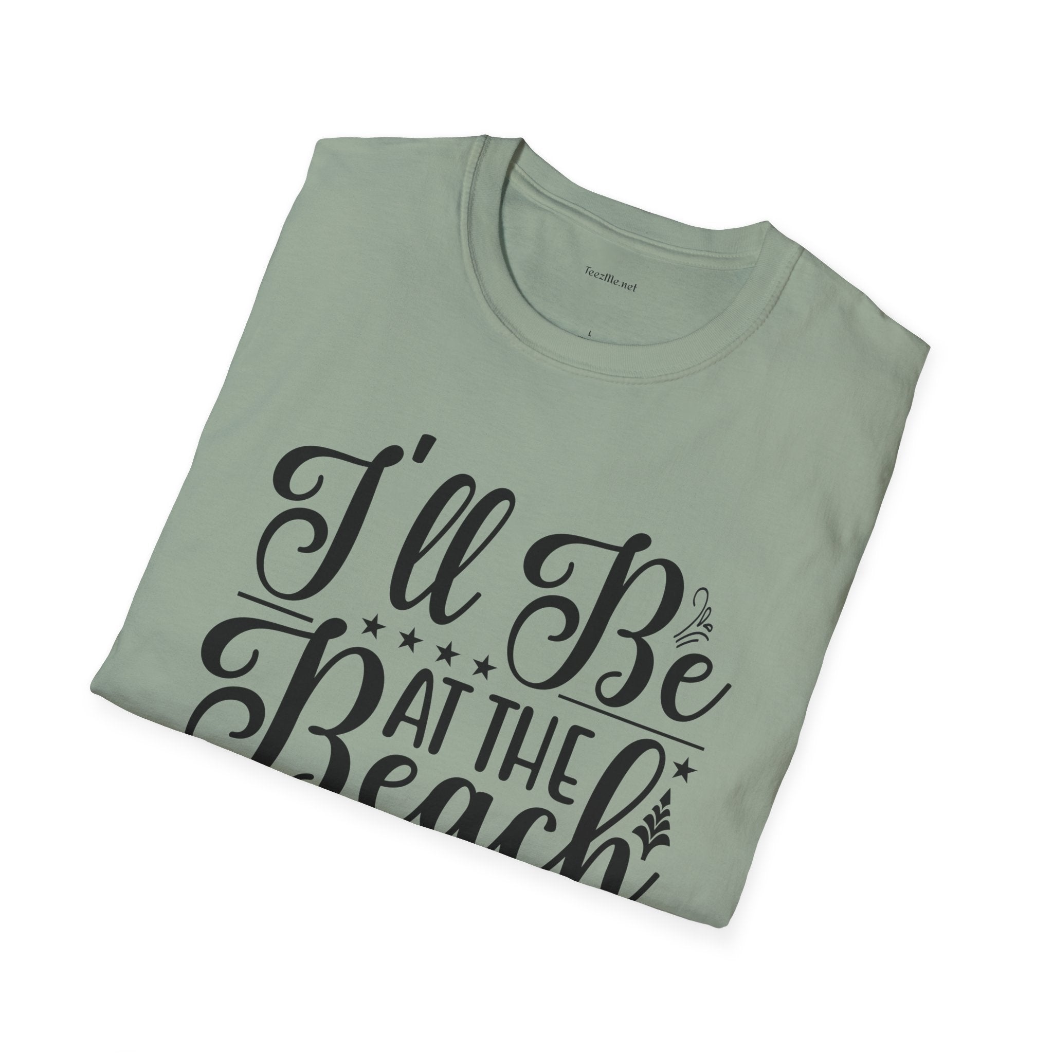 I'll be at the beach - Unisex Softstyle T-Shirt 100% Cotton Graphic