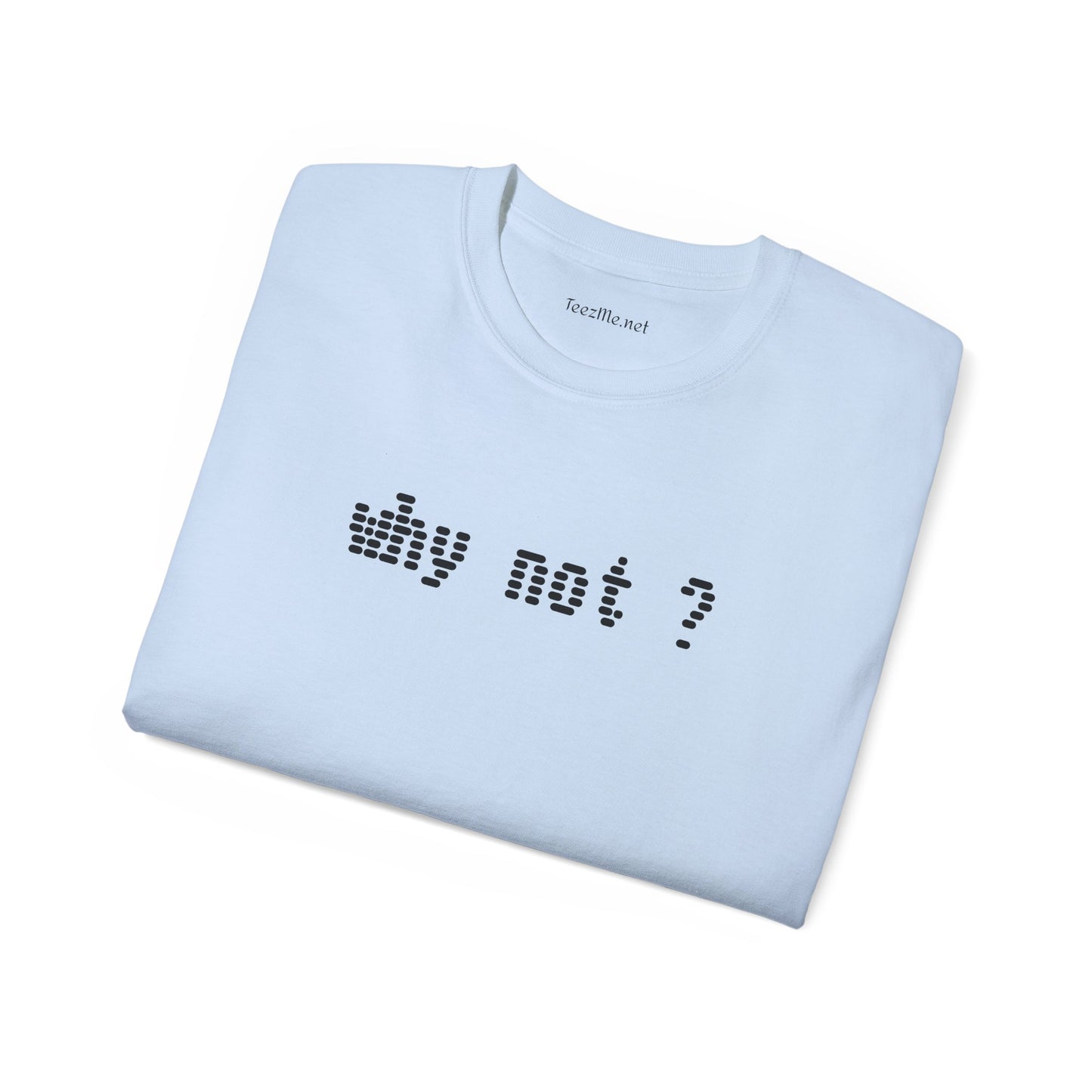 Why not?  - Unisex Ultra Cotton Tee 100% Cotton Graphic