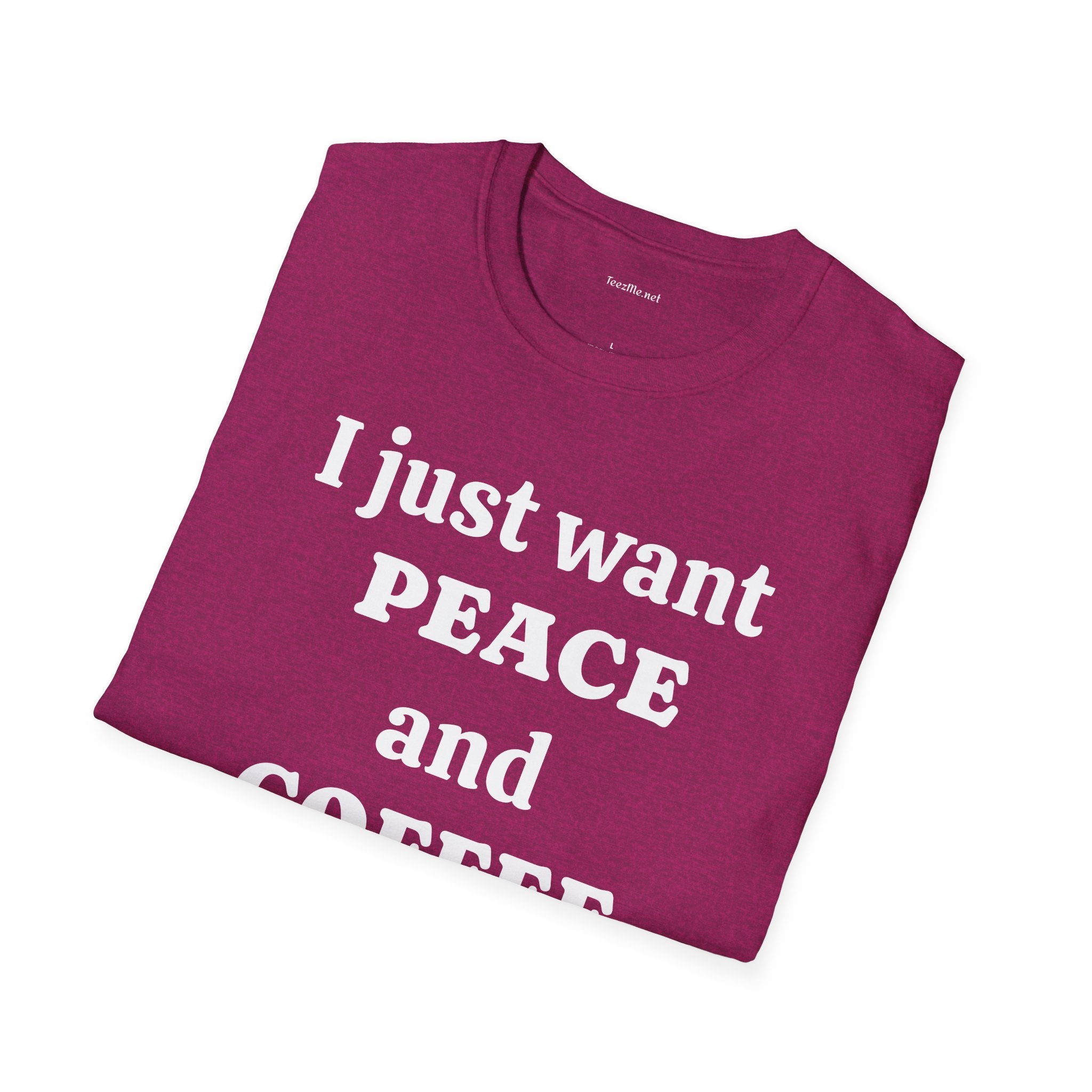 I just want PEACE and COFFEE - Unisex Softstyle T-Shirt 100% Cotton Graphic