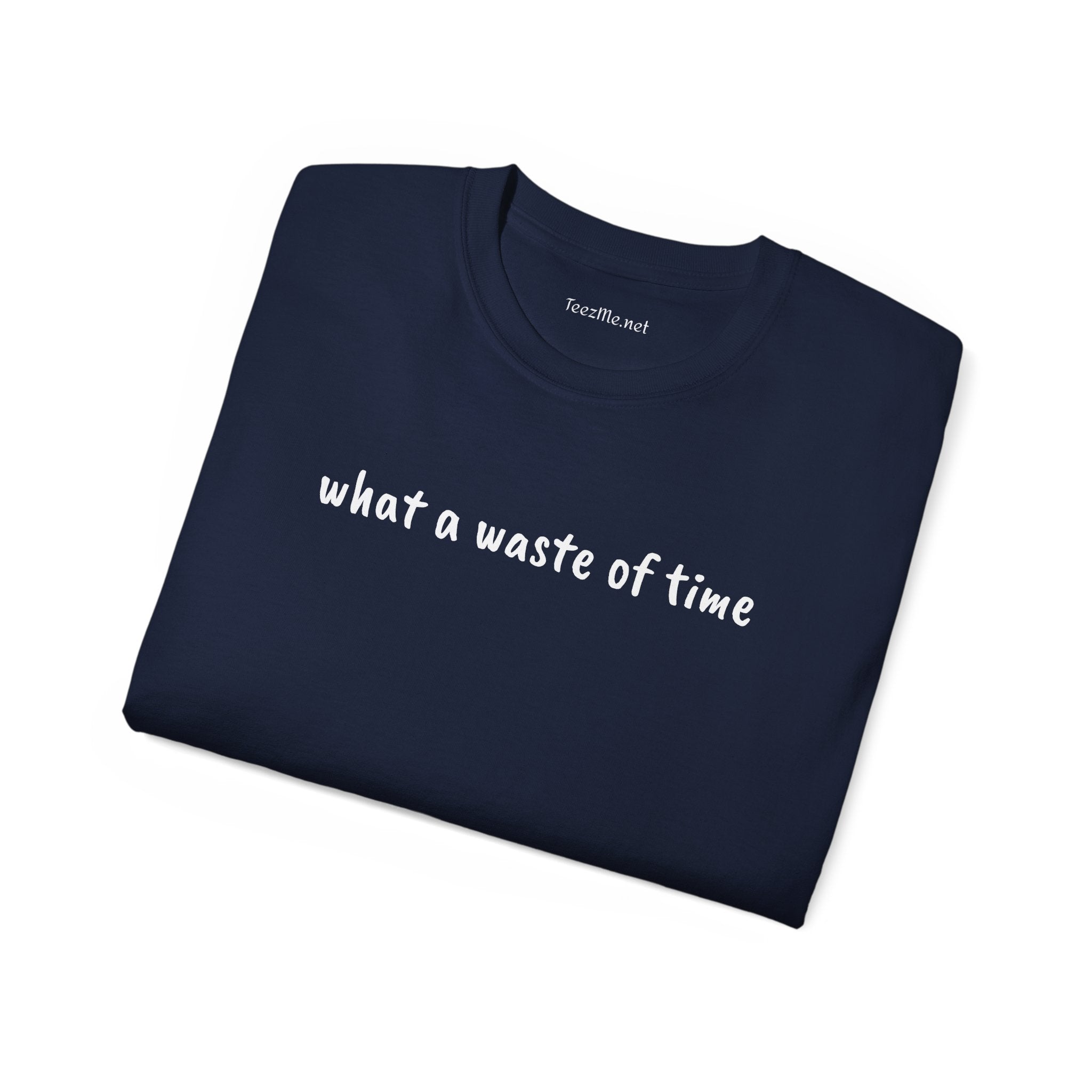 What a waste of time - Unisex Ultra Cotton Tee 100% Cotton Graphic