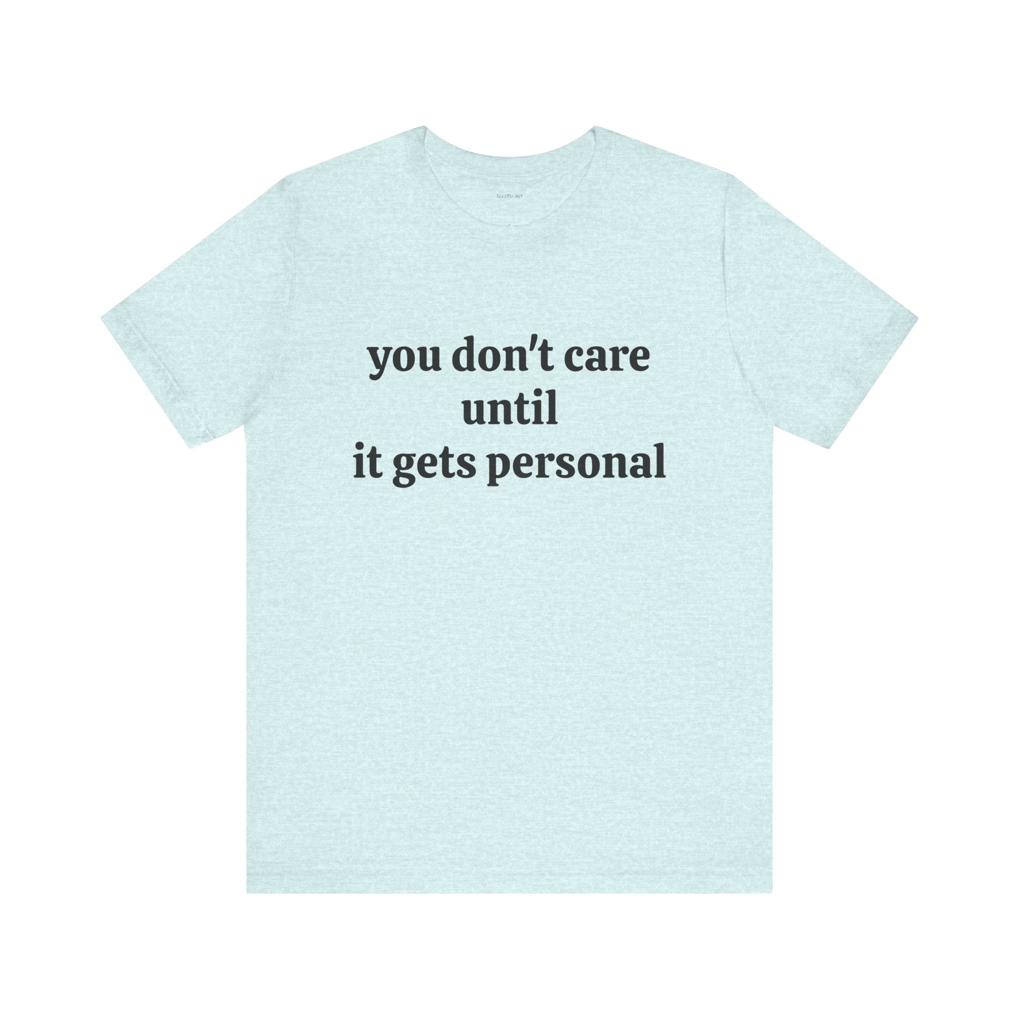 You don't care until it gets personal - Unisex Jersey Short Sleeve Tee