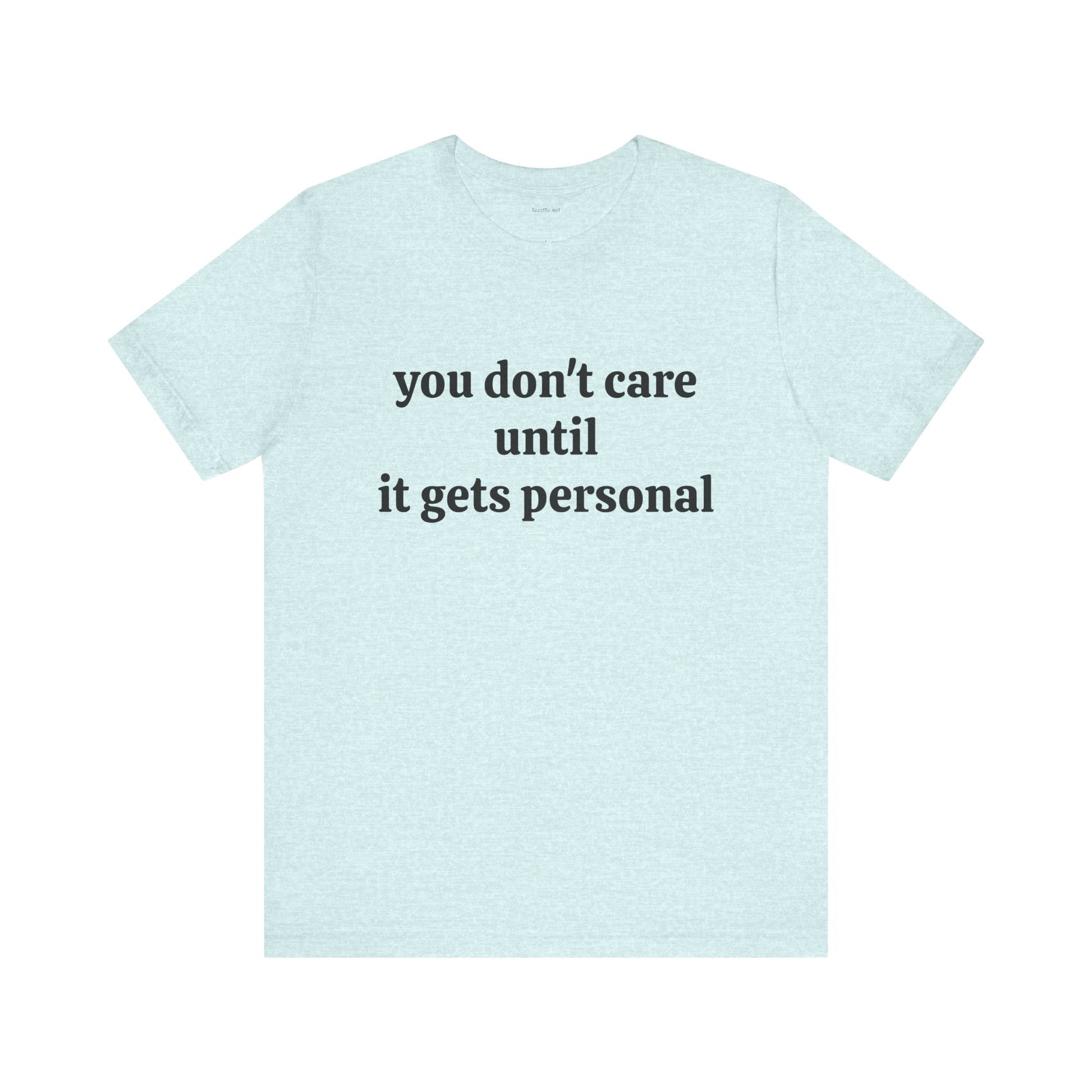 You don't care until it gets personal - Unisex Jersey Short Sleeve Tee