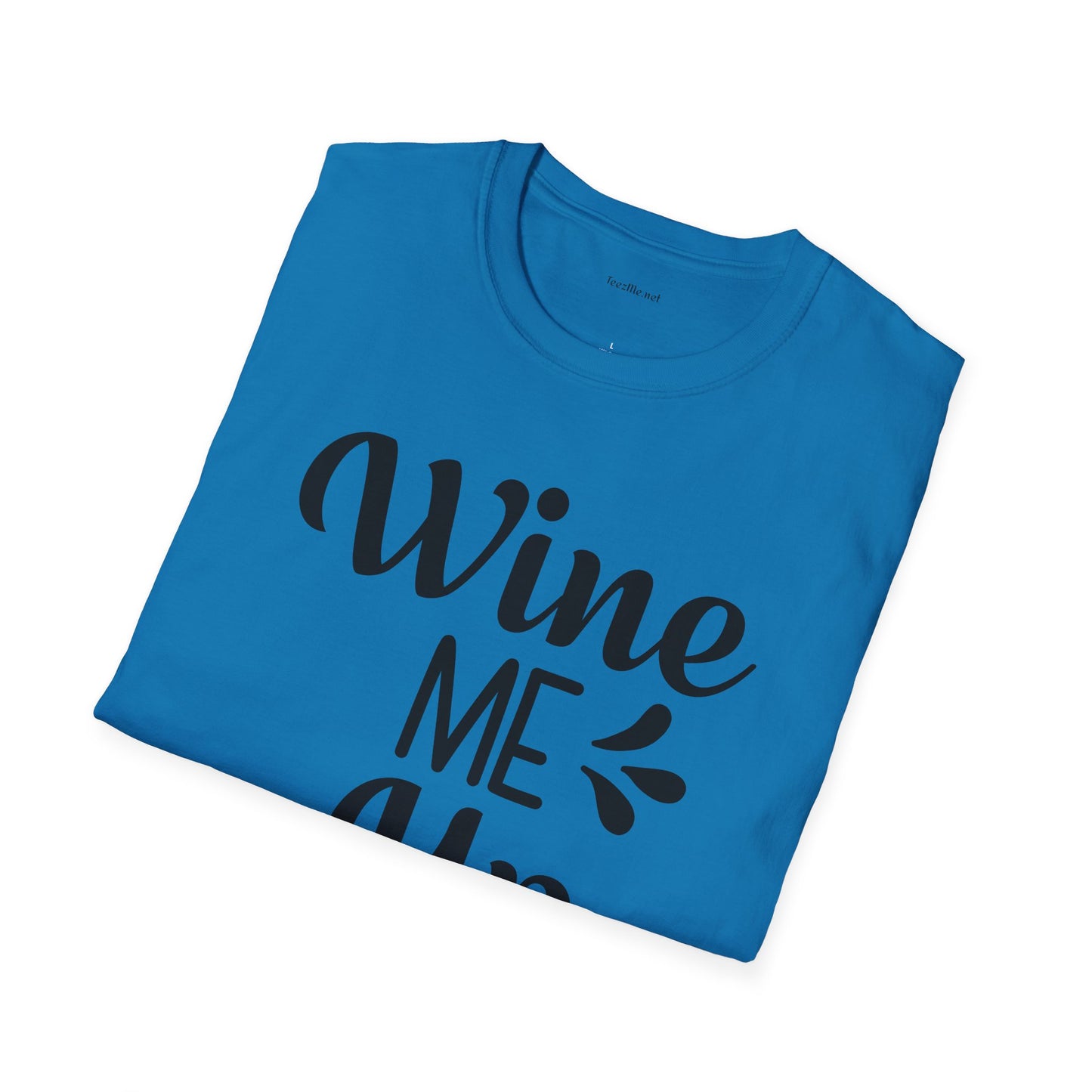 Wine Me Up  - Unisex Softstyle T-Shirt 100% Cotton Graphic