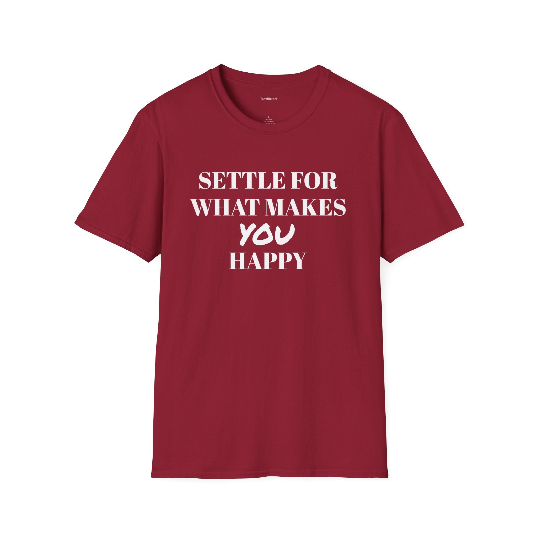 Settle for what makes YOU happy - Unisex Softstyle T-Shirt 100% Cotton Graphic