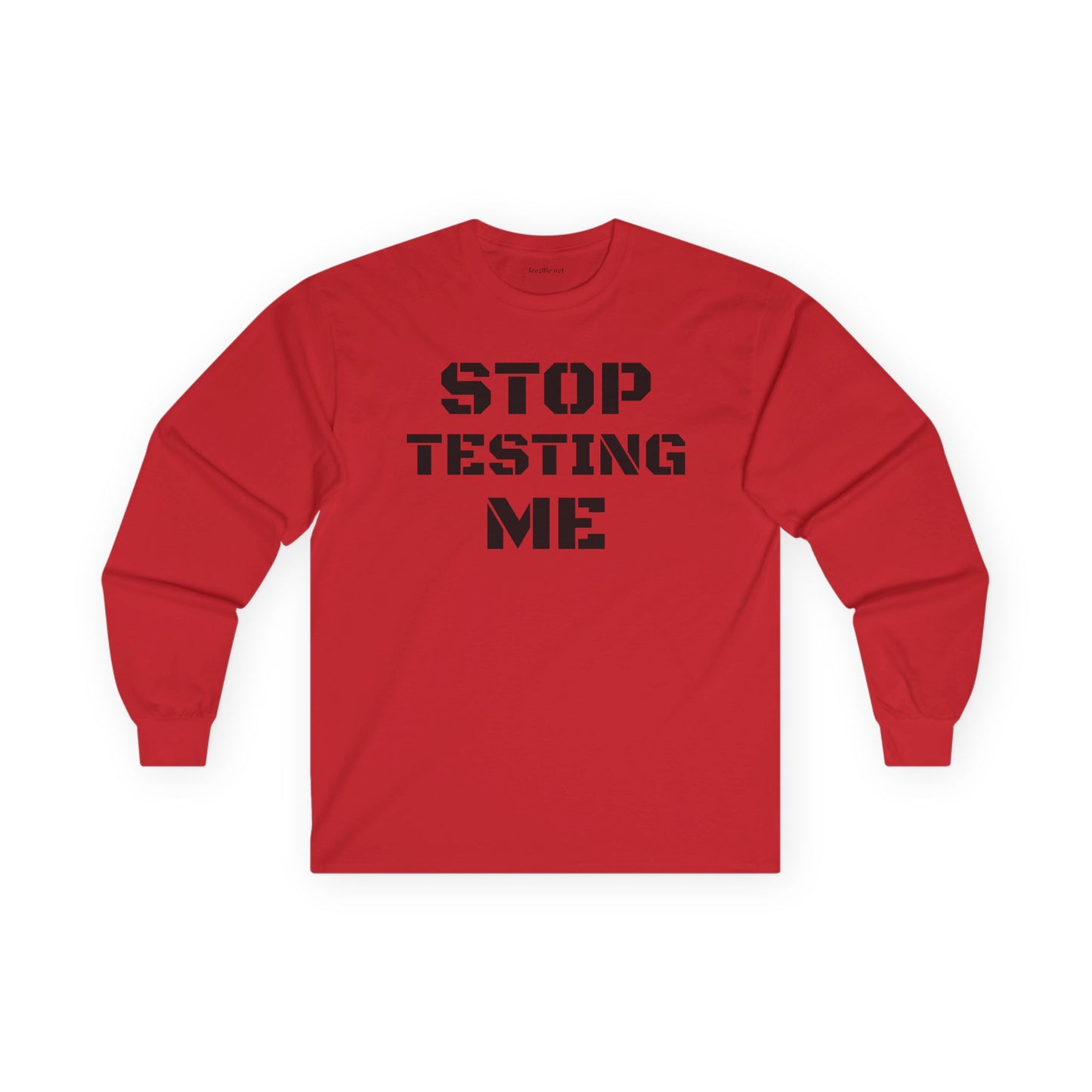 STOP TESTING ME Unisex Ultra Cotton Long Sleeve Tee