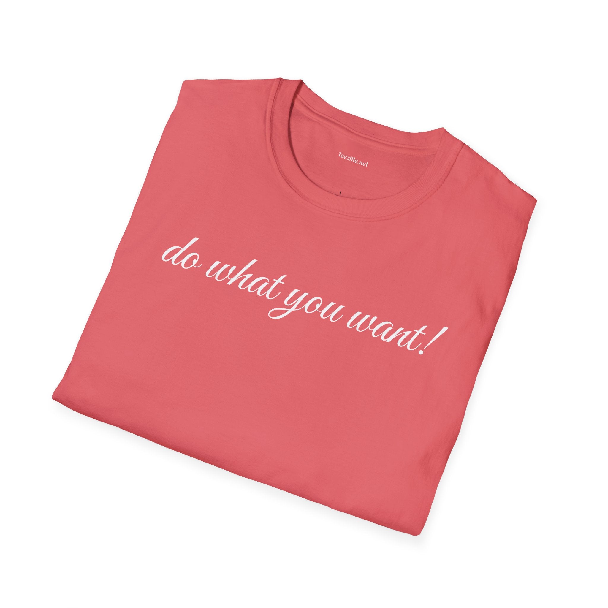 Do what you want - Unisex Softstyle T-Shirt 100% Cotton Graphic