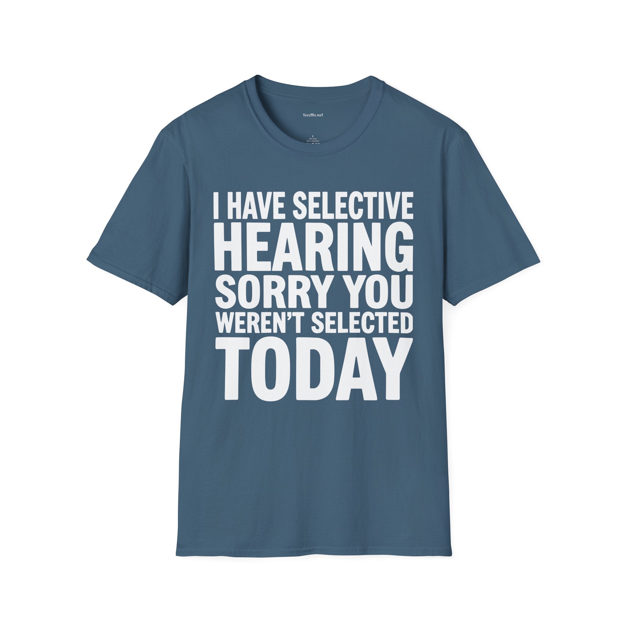 Graphic T‑Shirt — “I Have Selective Hearing Sorry You Weren’t Selected Today” Funny Casual Tee