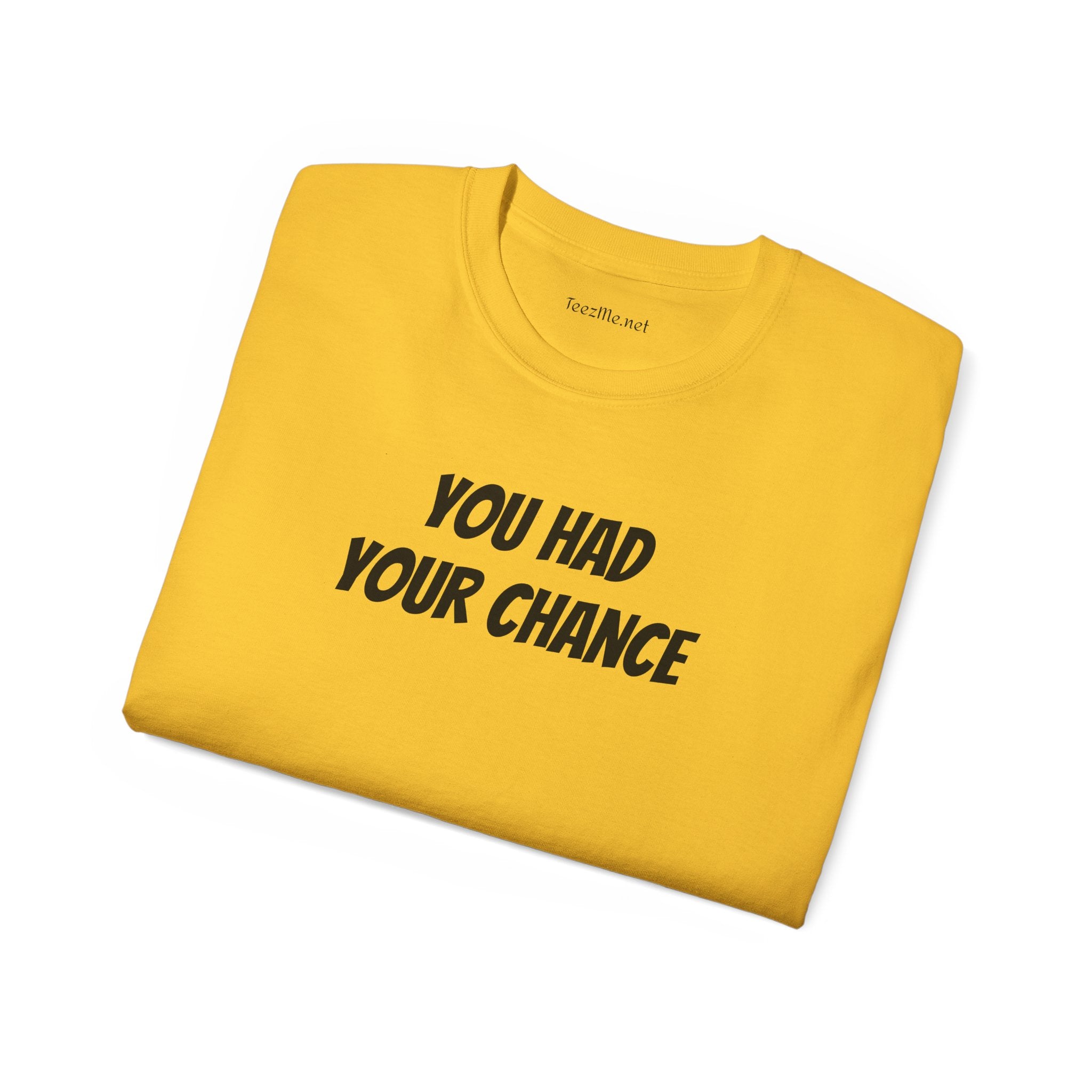 You had your chance - Unisex Ultra Cotton Tee 100% Cotton Graphic