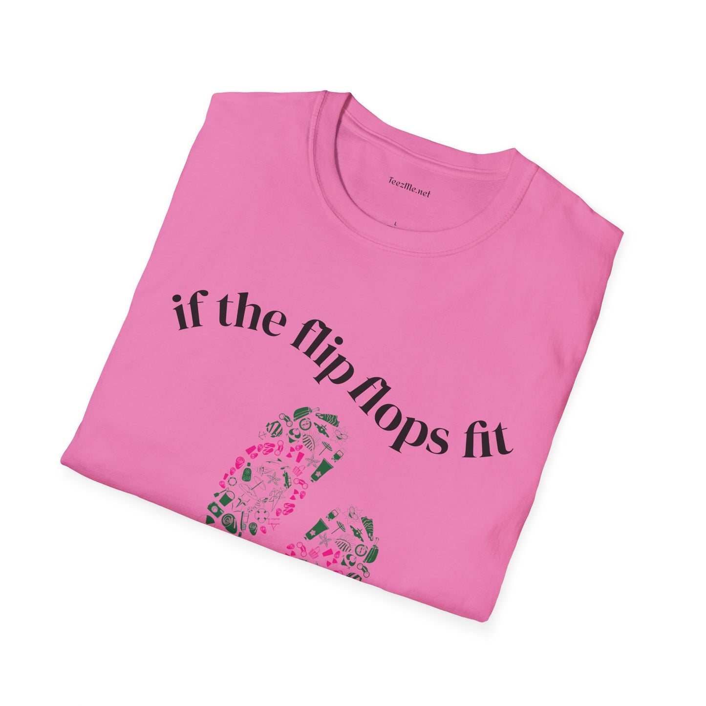 If the Flip Flops fit - Unisex Softstyle T-Shirt 100% Cotton Graphic