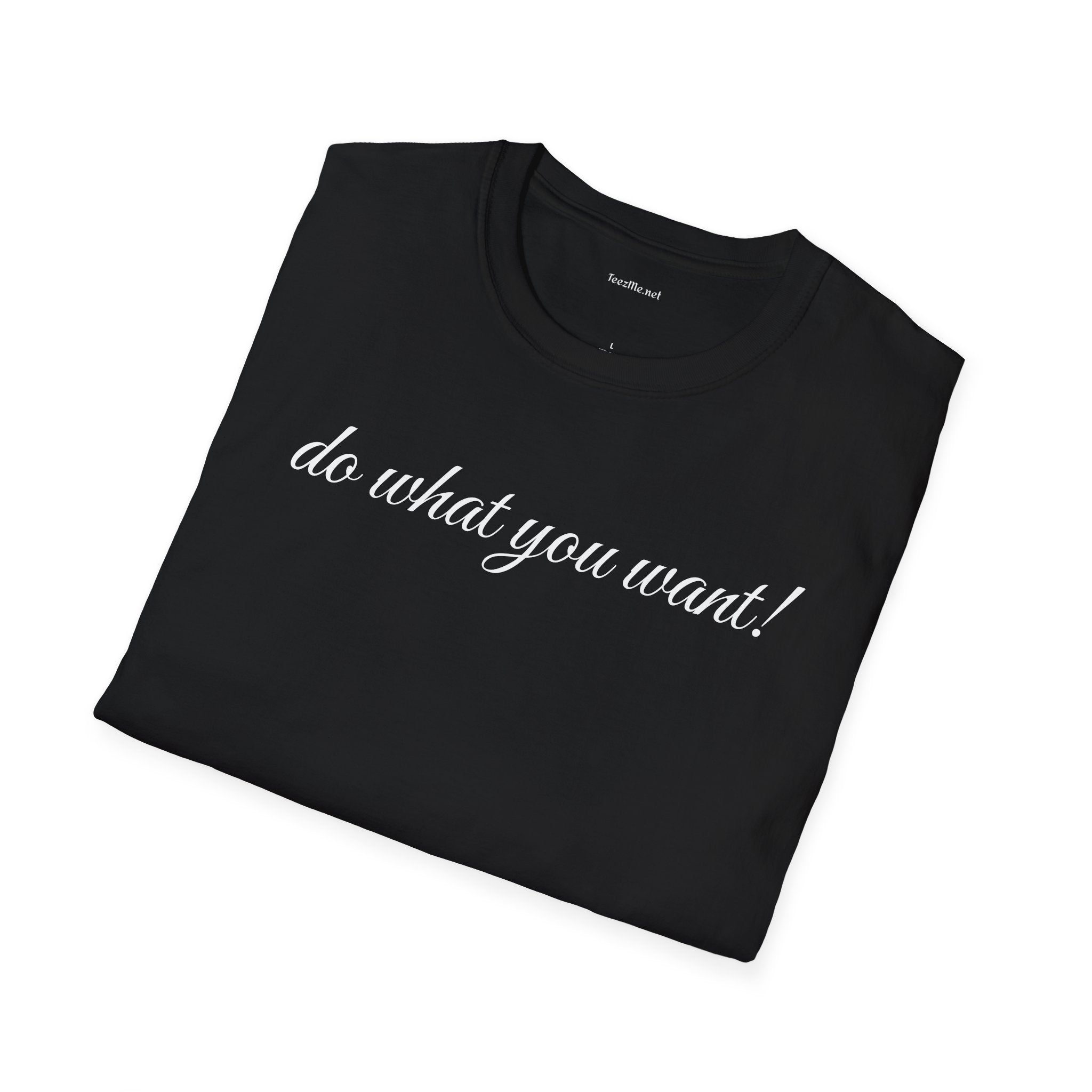 Do what you want - Unisex Softstyle T-Shirt 100% Cotton Graphic