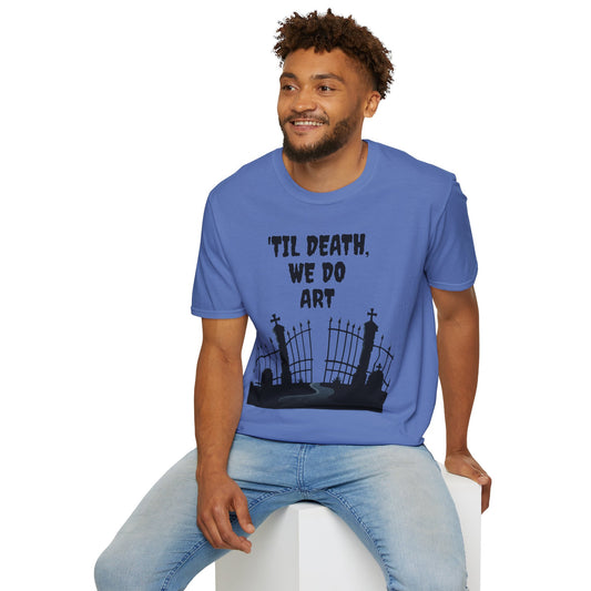 'TIL DEATH, WE DO ART Unisex Softstyle T-Shirt 100% Cotton Graphic