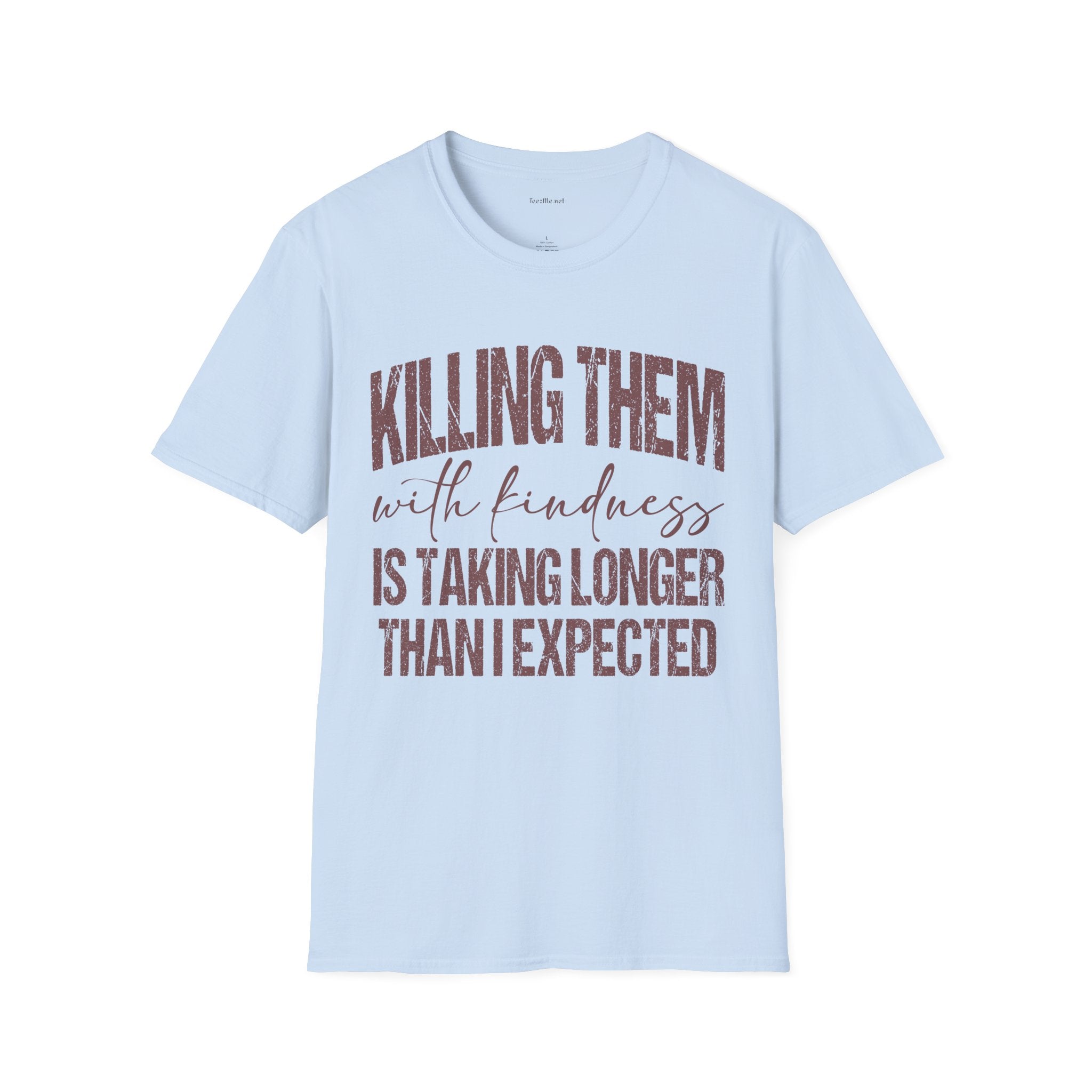T-Shirt — "Killing Them With Kindness" Graphic Tee