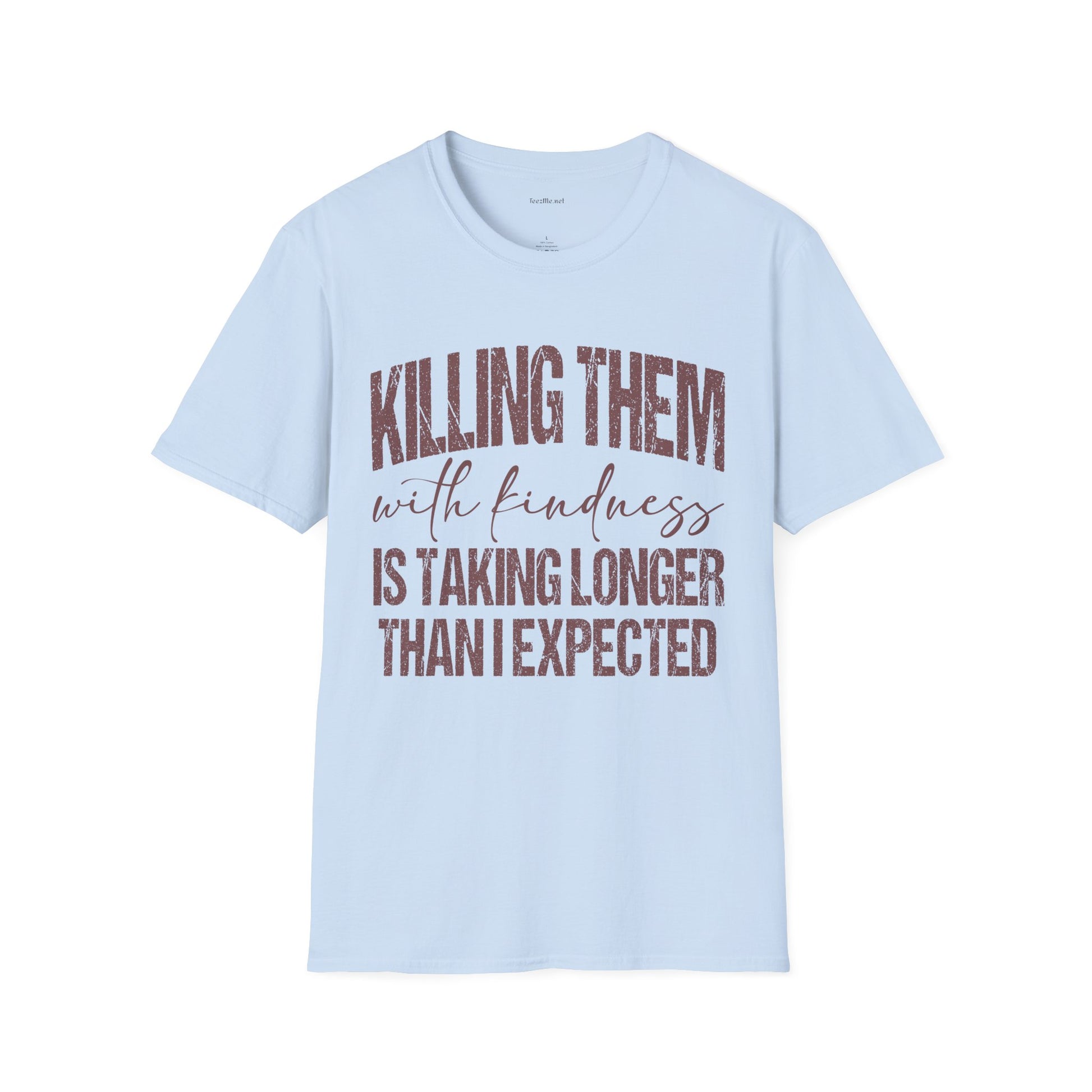 T-Shirt — "Killing Them With Kindness" Graphic Tee