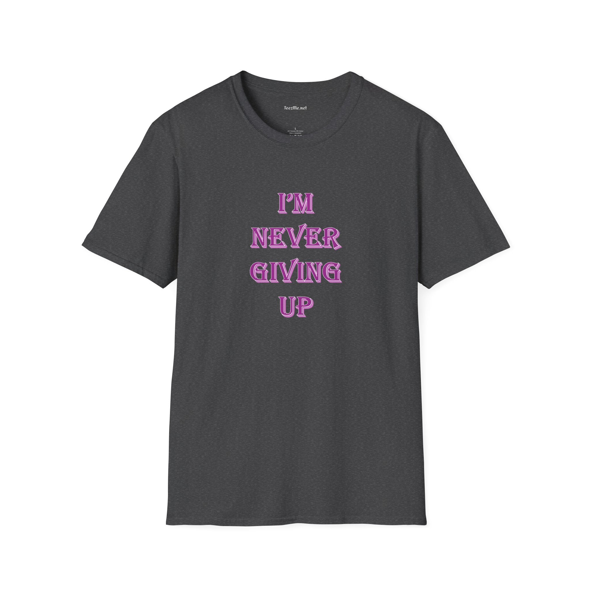 I'm Never Giving Up - Unisex Softstyle T-Shirt 100% Cotton Graphic
