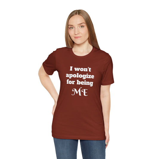 I won't apologize for being ME - Unisex Jersey Short Sleeve Tee