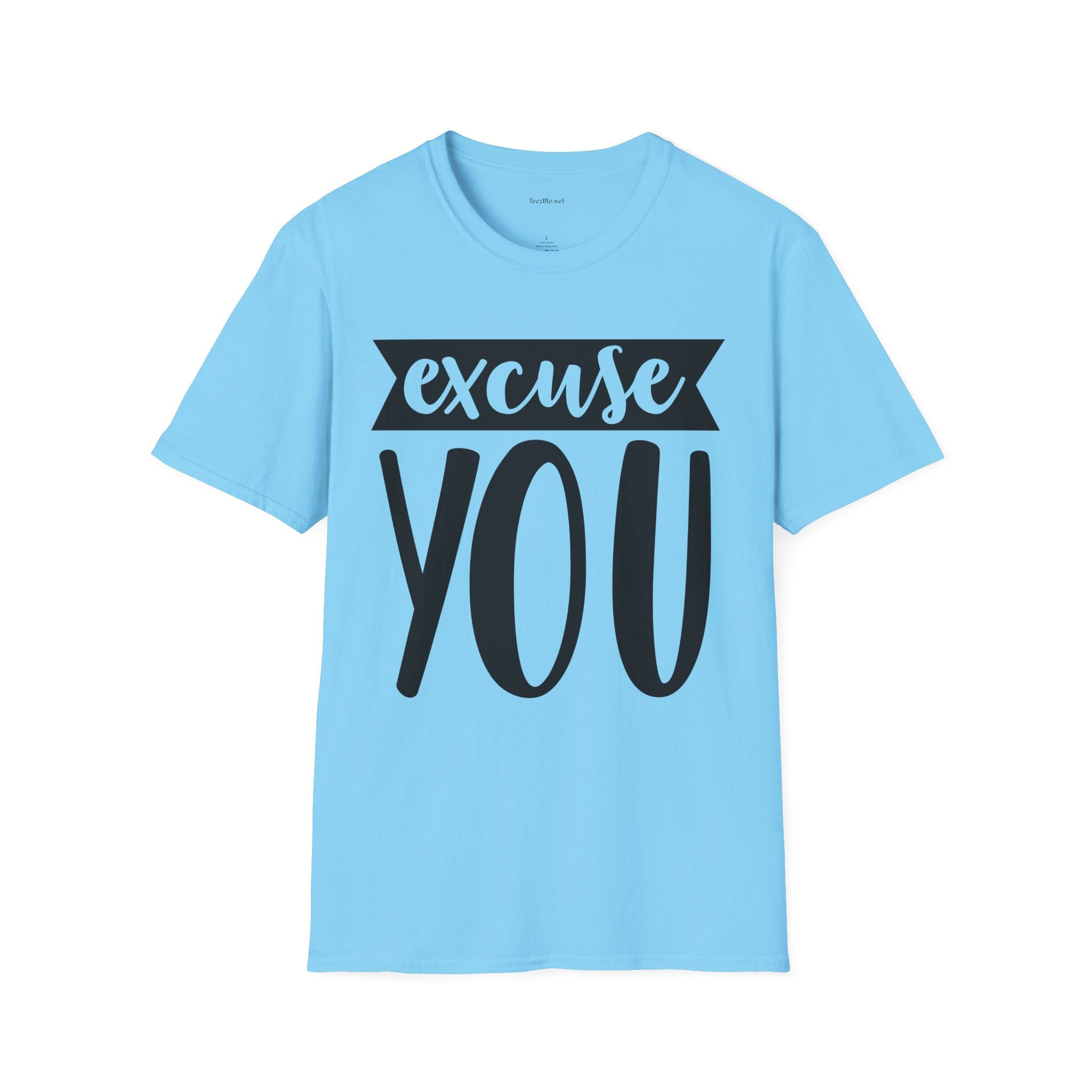 Excuse You - Unisex Softstyle T-Shirt I00% Cotton Graphic