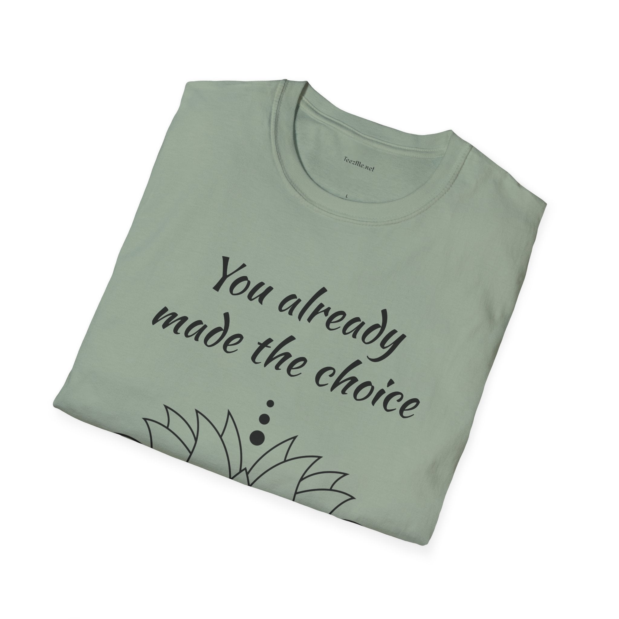You already made the choice - Unisex Softstyle T-Shirt 100% Cotton Graphic