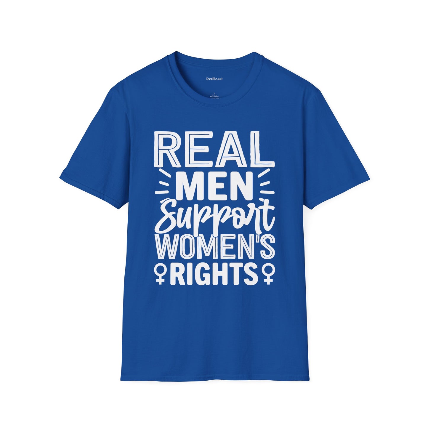 Real Men Support Women's Rights Unisex Soft Style T-Shirt 100% Cotton Graphic
