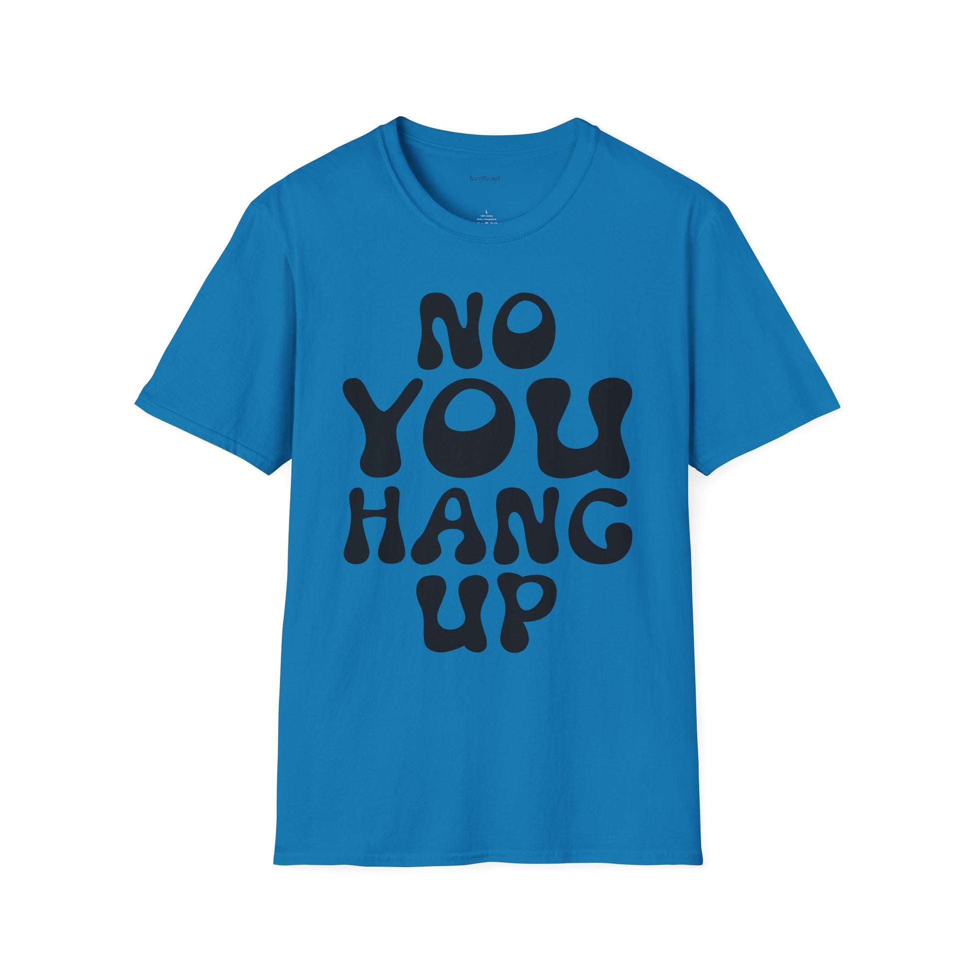 No You Hang Up Unisex Softstyle T-Shirt 100% Cotton Graphic