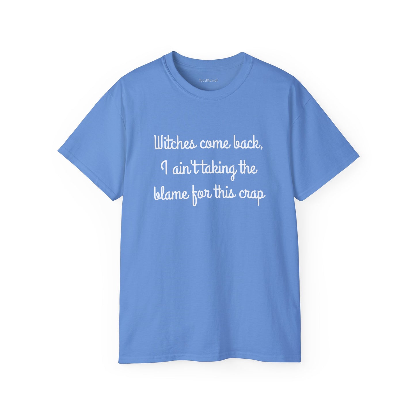 Witches come back, I ain't taking the blame for this crap - Unisex Ultra Cotton Tee