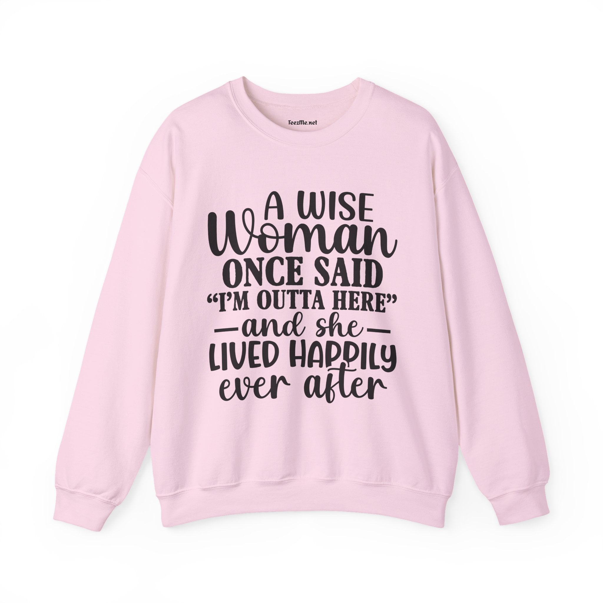 A Wise Woman Once Said “I’m Outta Here” Sweatshirt