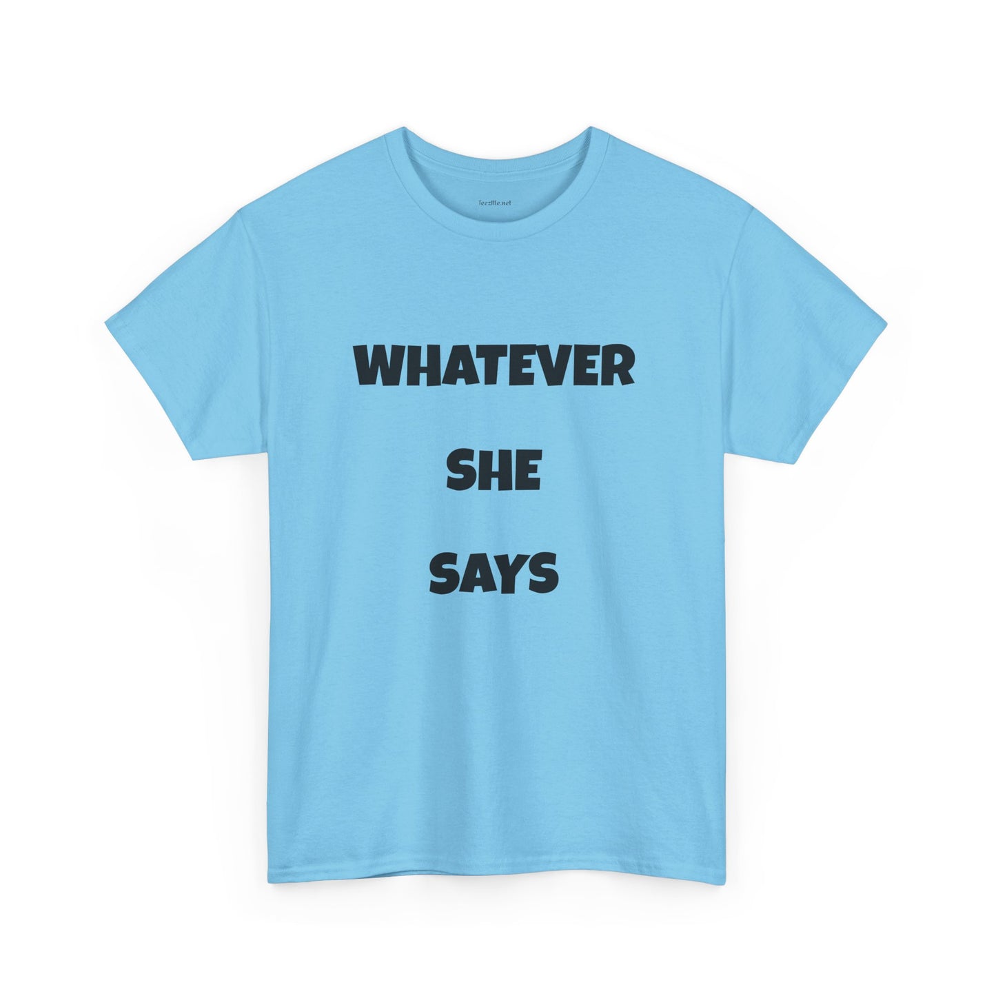 Whatever She Says - Unisex Heavy Cotton Tee