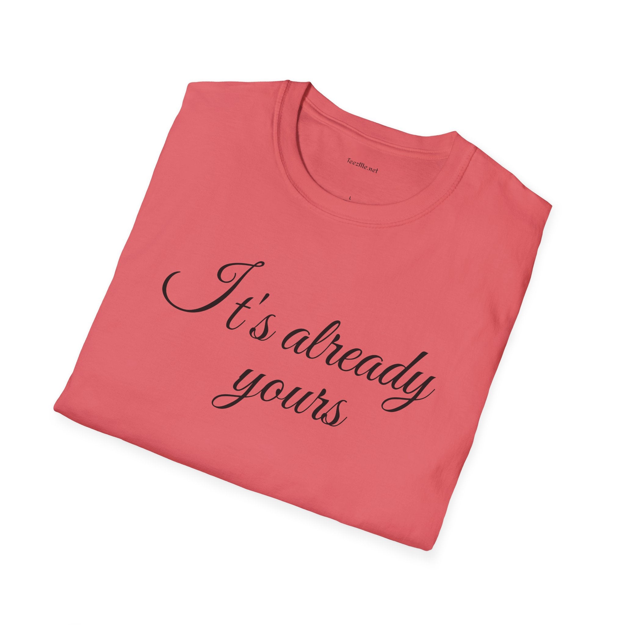 It's already yours - Unisex Softstyle T-Shirt 100% Cotton Graphic