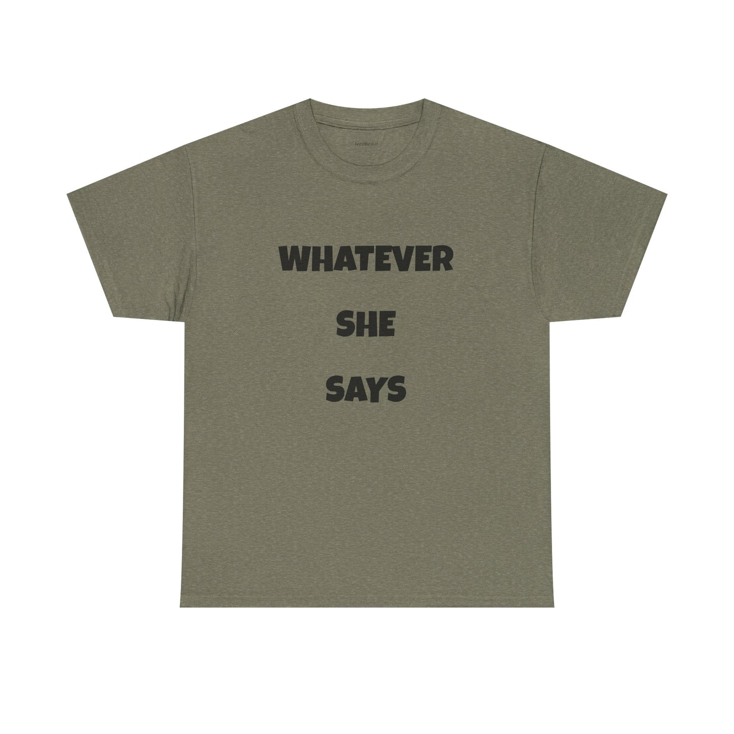 Whatever She Says - Unisex Heavy Cotton Tee