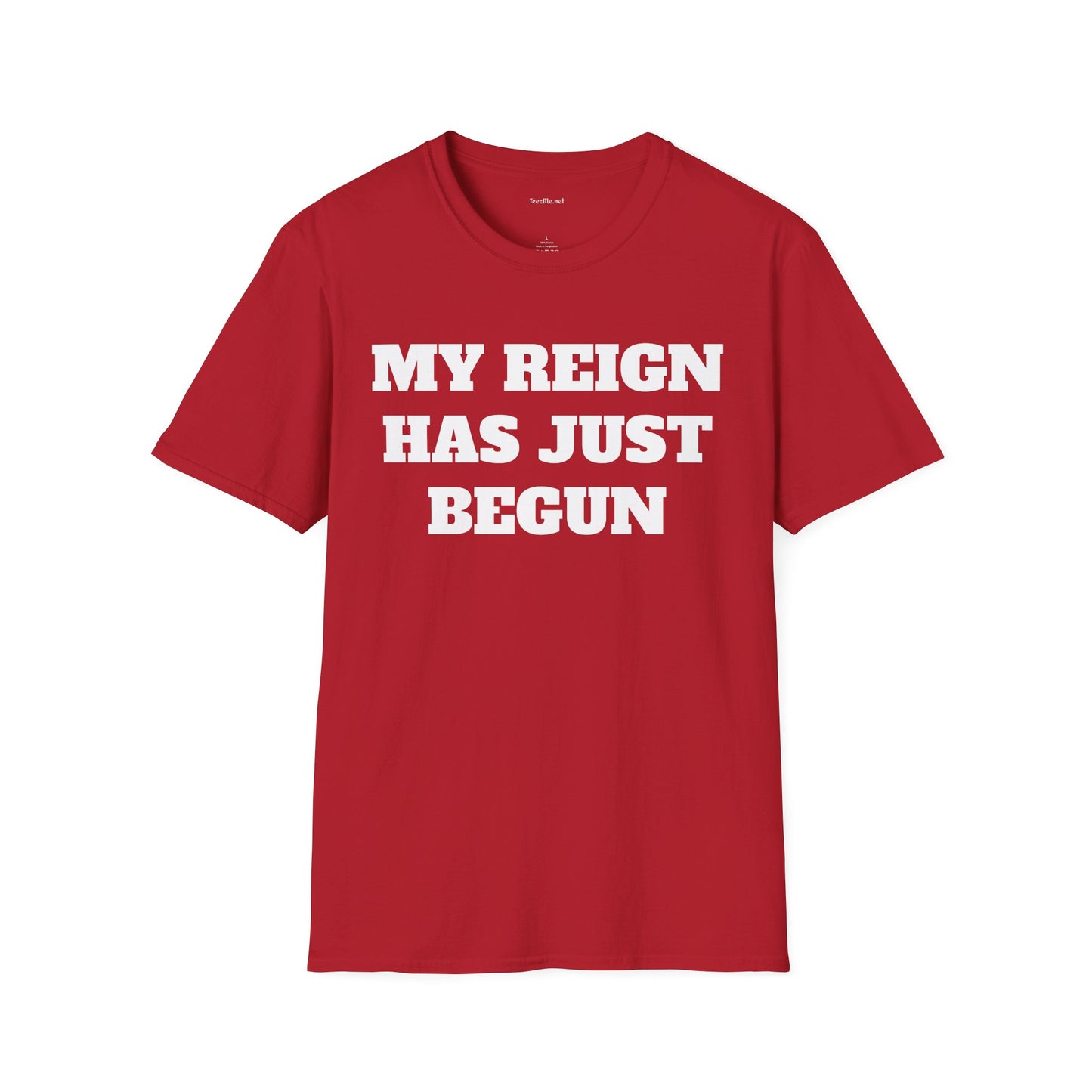 My Reign Has Just Begun- Unisex Softstyle T-Shirt 100% Cotton Graphic