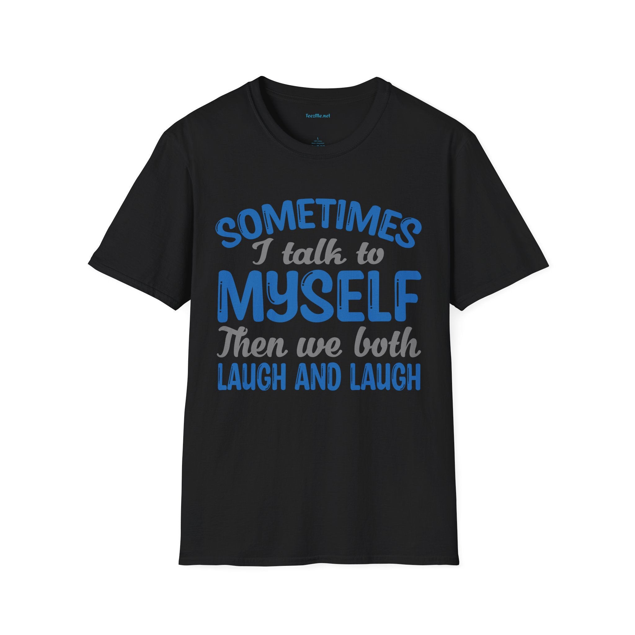 Sometimes I talk to myself Unisex SoftStyle T-Shirt 100% Cotton Graphic