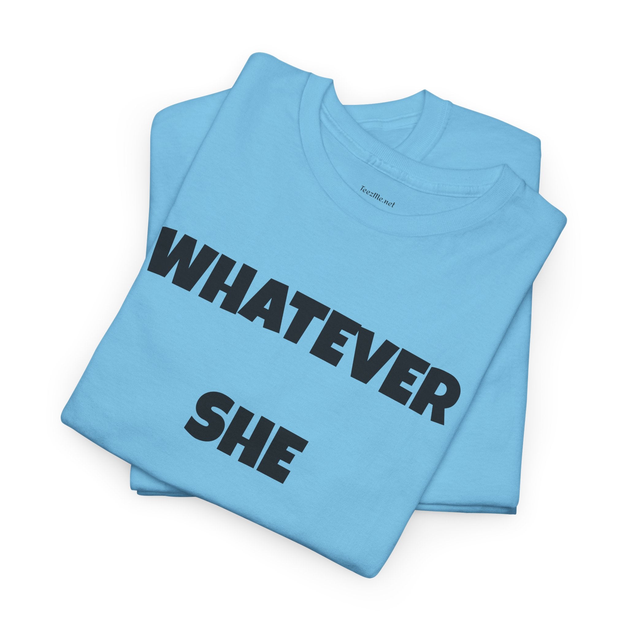 Whatever She Says - Unisex Heavy Cotton Tee