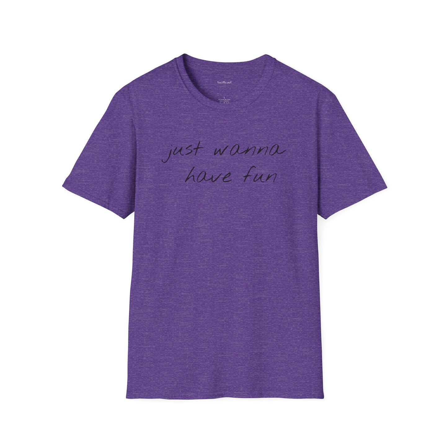 Just wanna have fun - Unisex Softstyle T-Shirt 100% Cotton Graphic