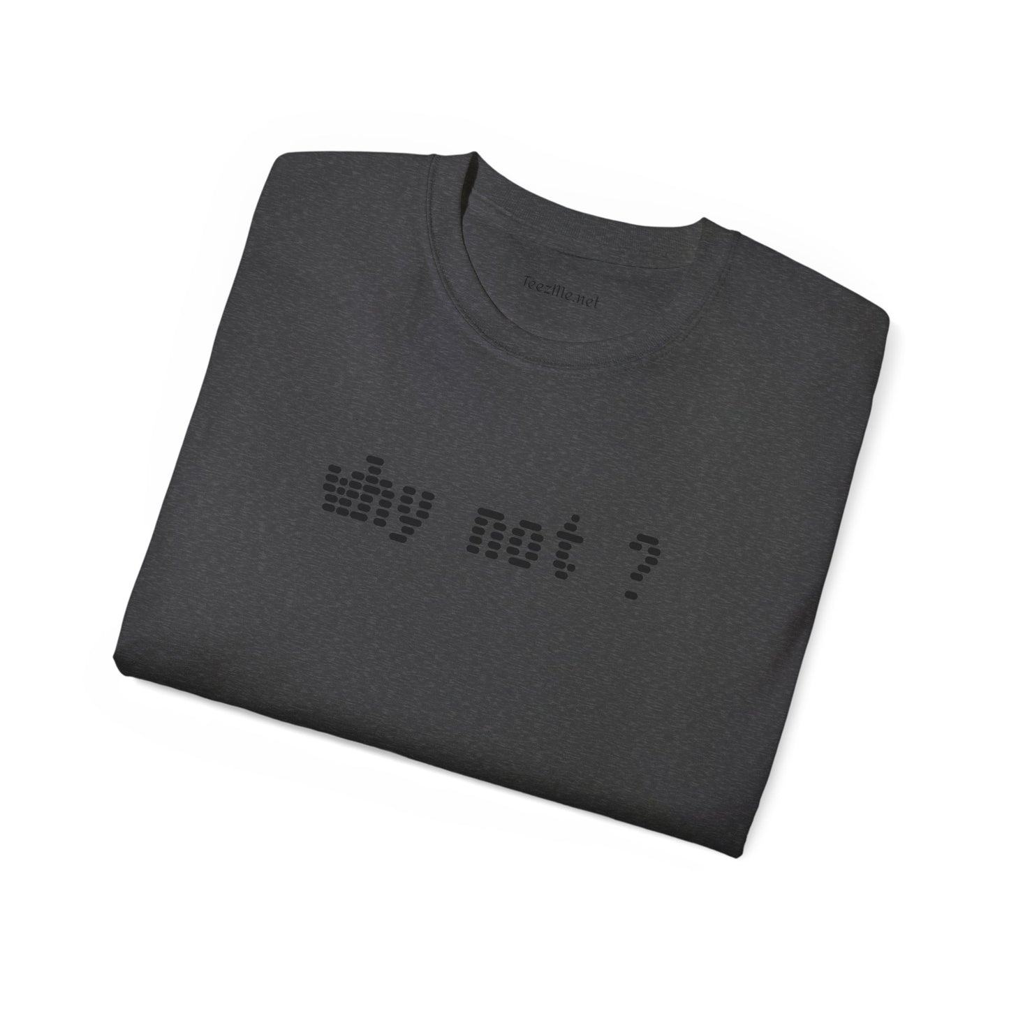 Why not?  - Unisex Ultra Cotton Tee 100% Cotton Graphic