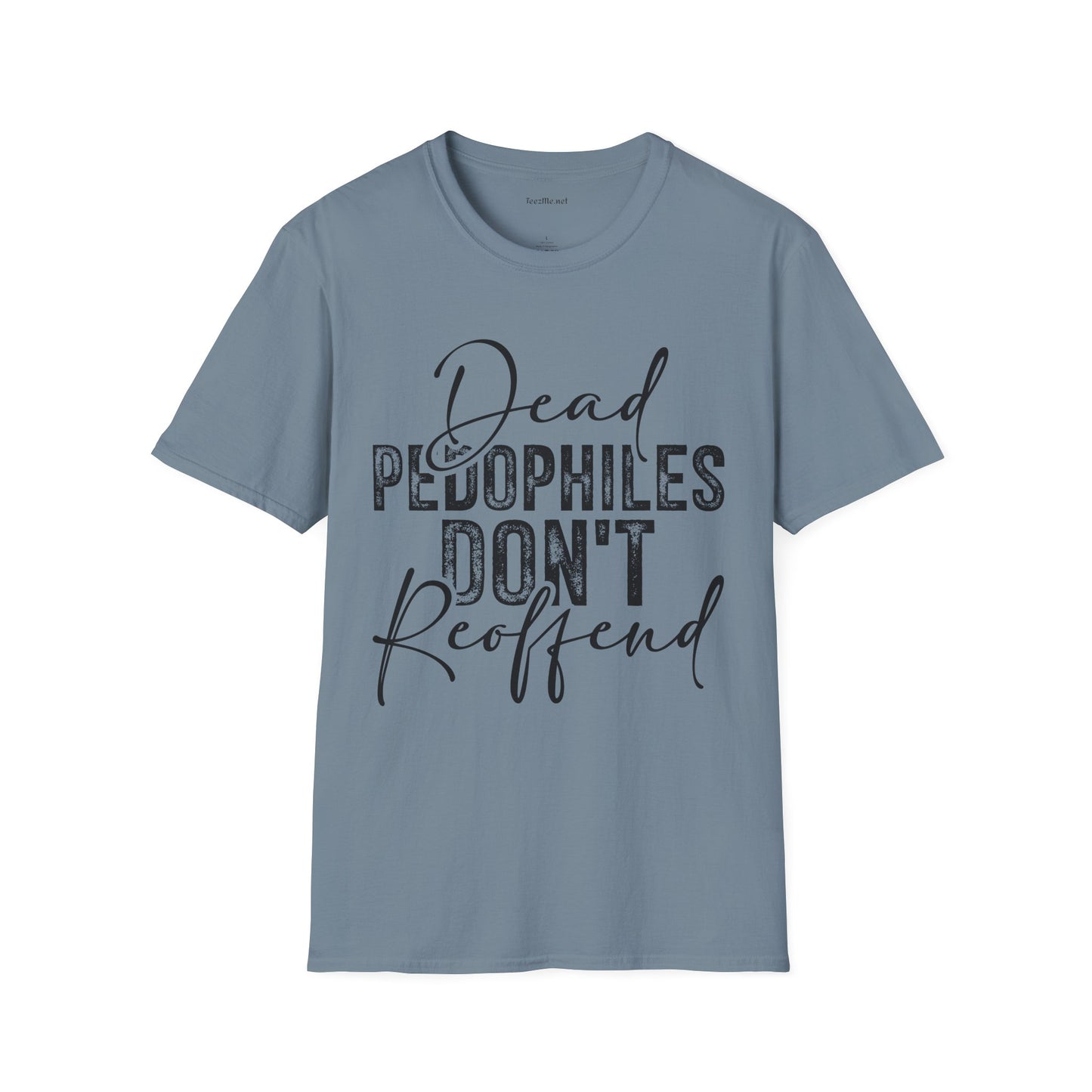 Dead Pedophiles Don’t Reoffend Unisex Softstyle T-Shirt 100% Cotton Graphic