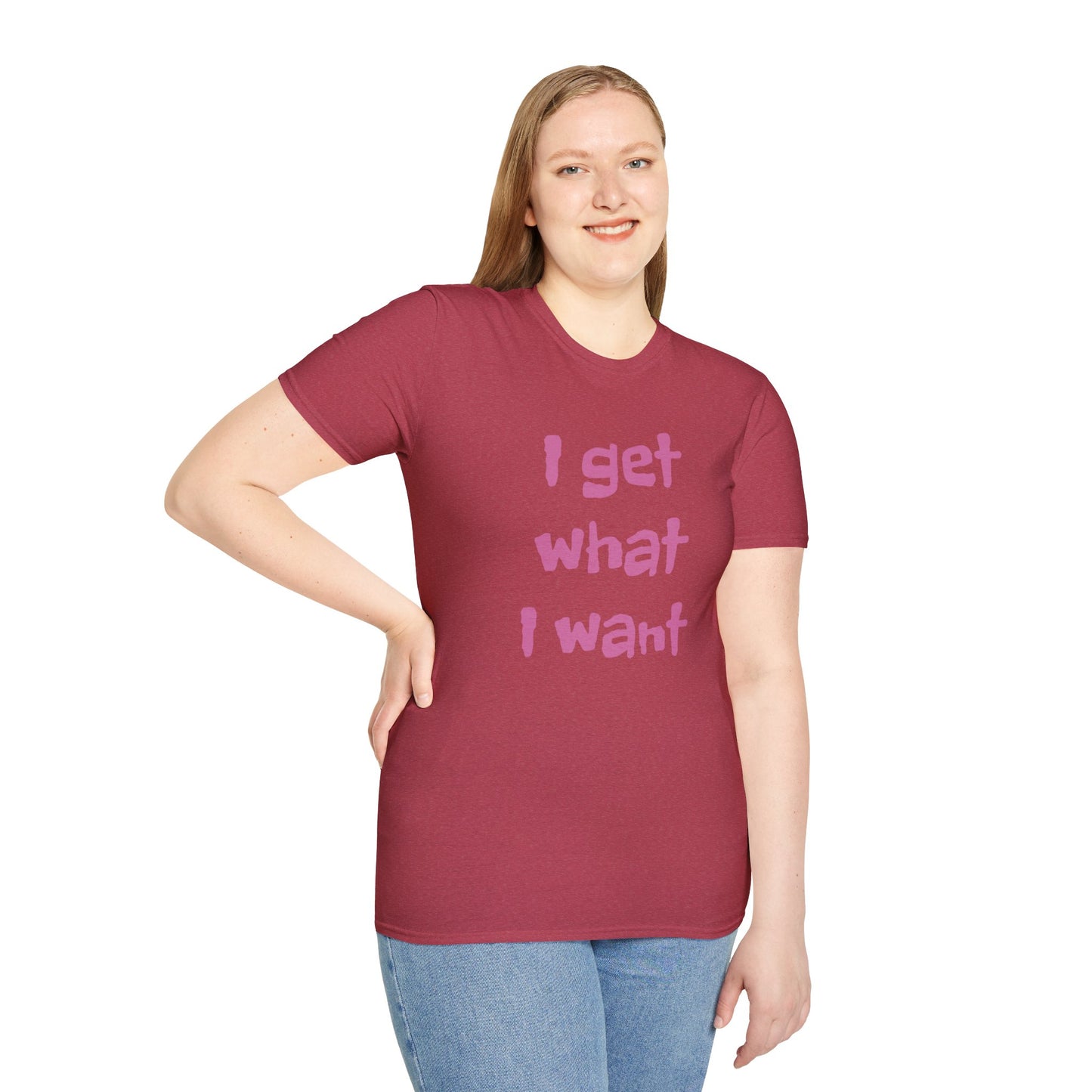 I get what I want - Unisex Softstyle T-Shirt 100% Cotton Graphic