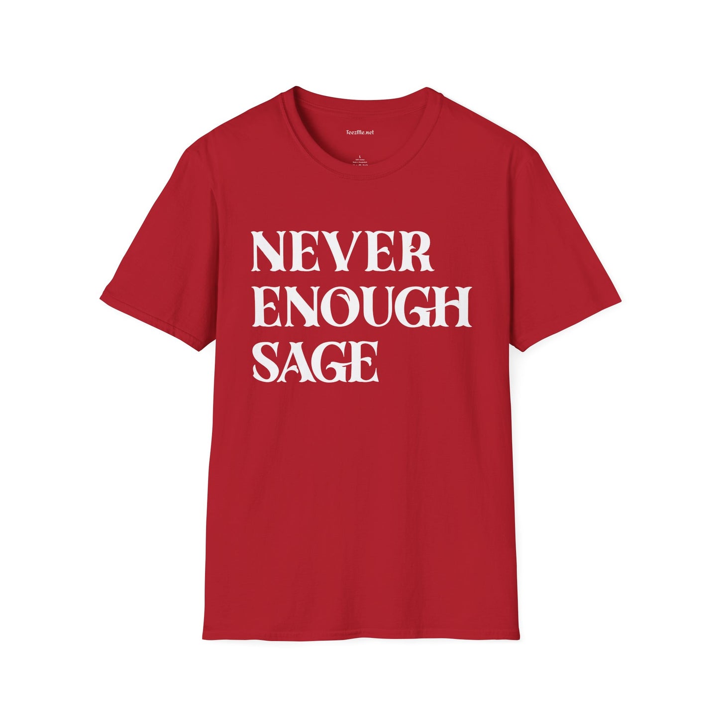 Never Enough Sage Unisex Soft Style T-Shirt 100% Cotton Graphic
