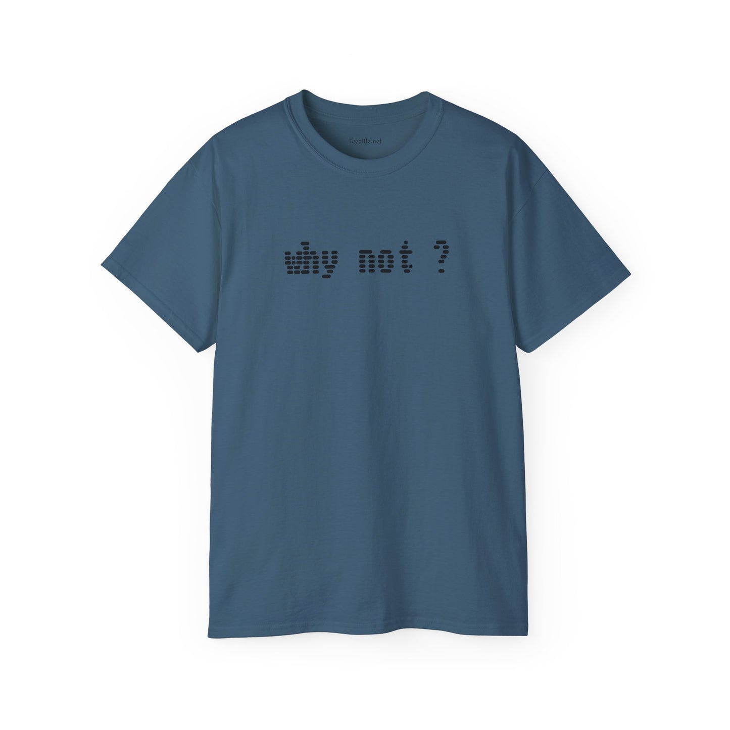 Why not?  - Unisex Ultra Cotton Tee 100% Cotton Graphic