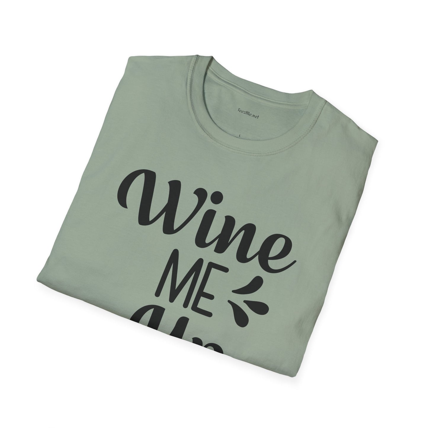 Wine Me Up  - Unisex Softstyle T-Shirt 100% Cotton Graphic