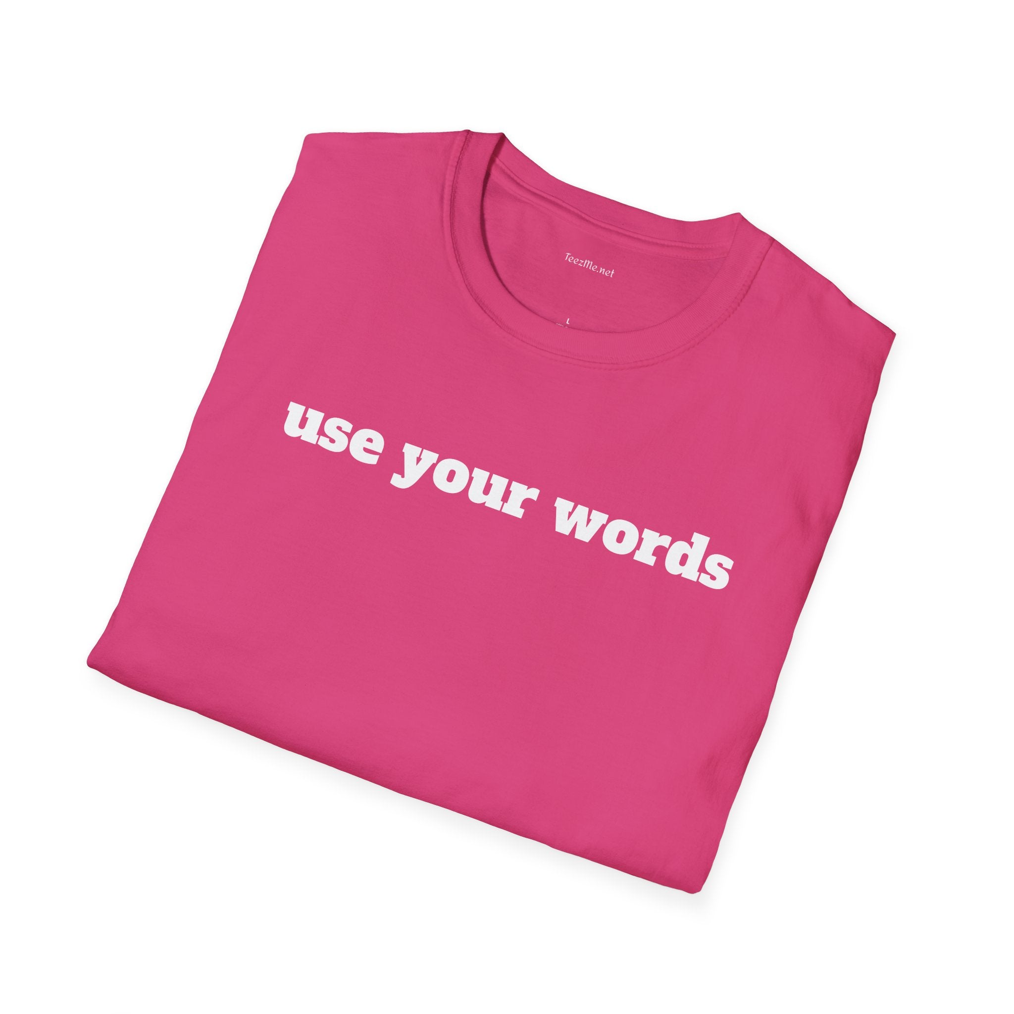 Use your words - Unisex Softstyle T-Shirt 100% Cotton Graphic