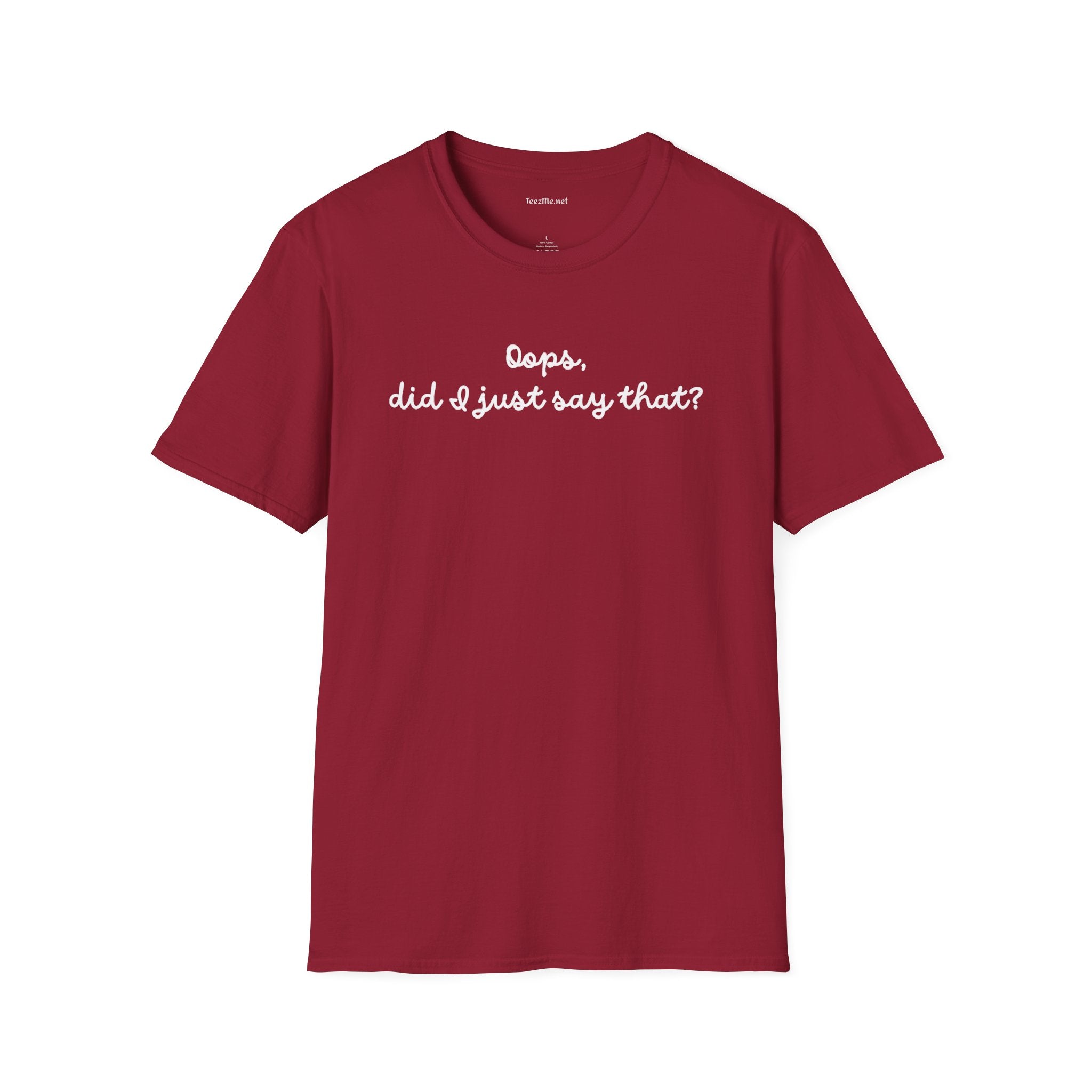 Oops, did I just say that?  Unisex Softstyle T-Shirt 100% Cotton Graphic