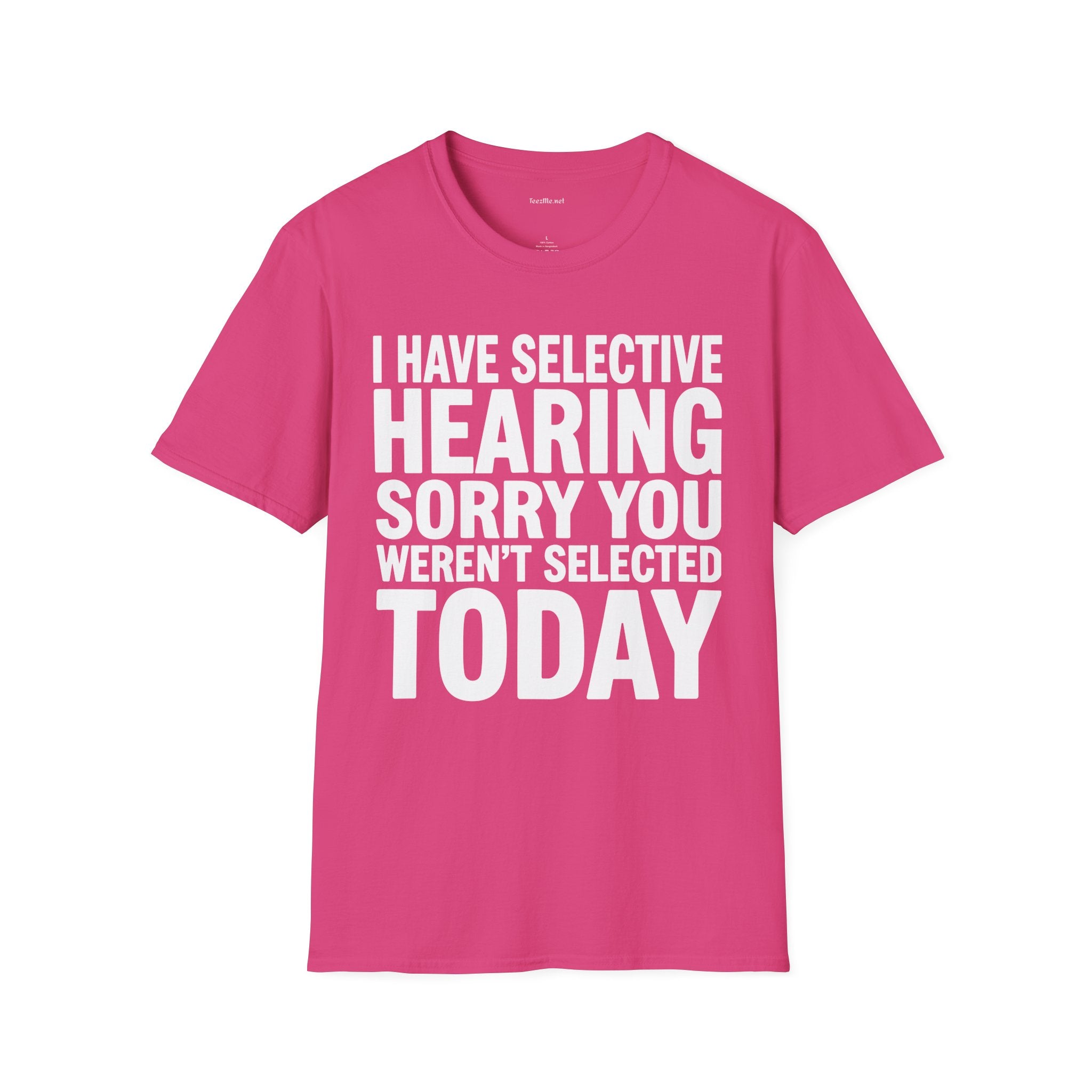 Graphic T‑Shirt — “I Have Selective Hearing Sorry You Weren’t Selected Today” Funny Casual Tee