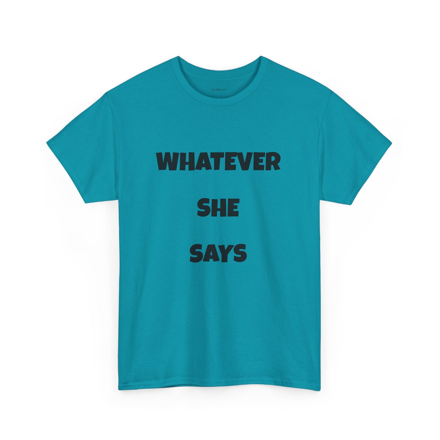 Whatever She Says - Unisex Heavy Cotton Tee