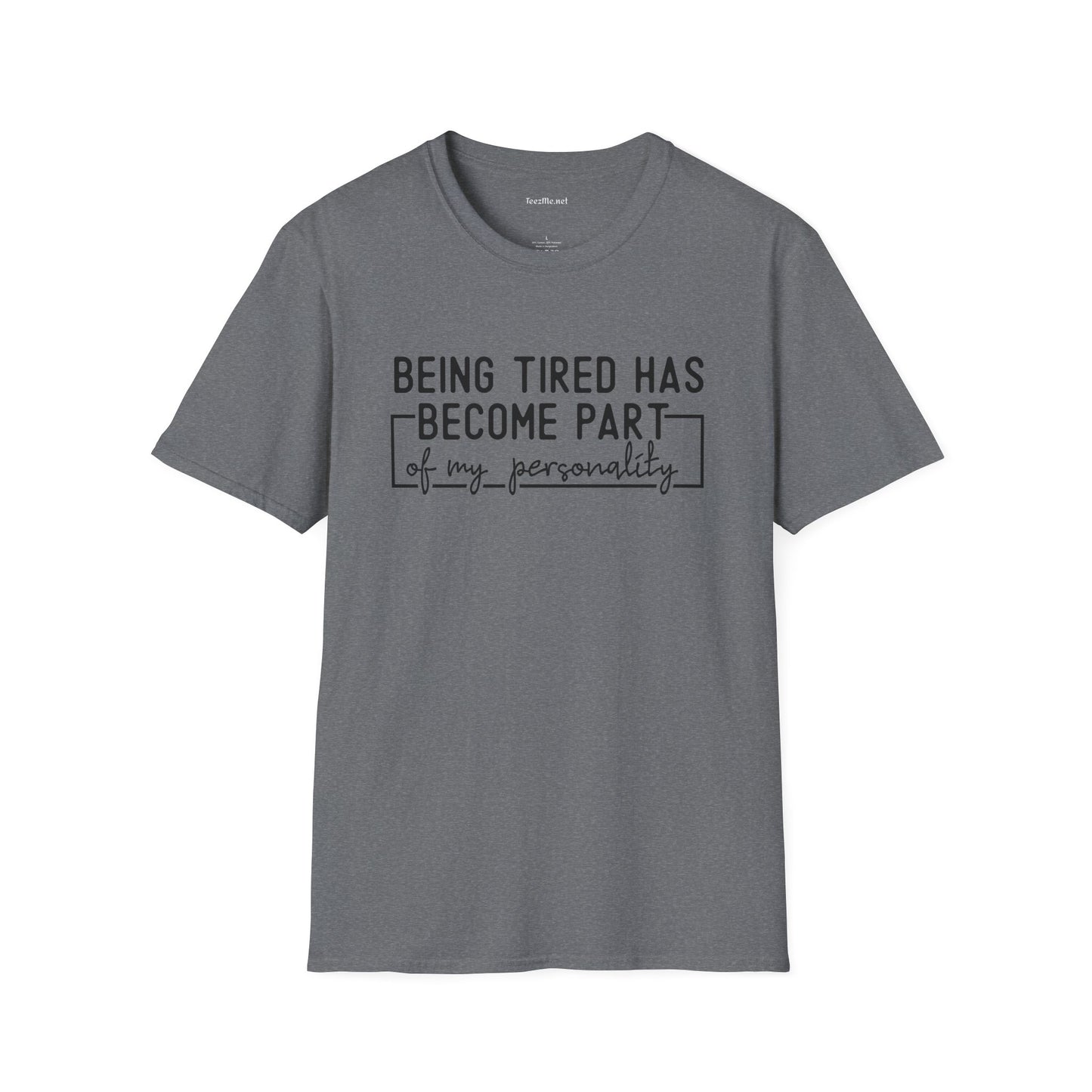Being Tired Has Become Unisex SoftStyle T-Shirt 100% Cotton