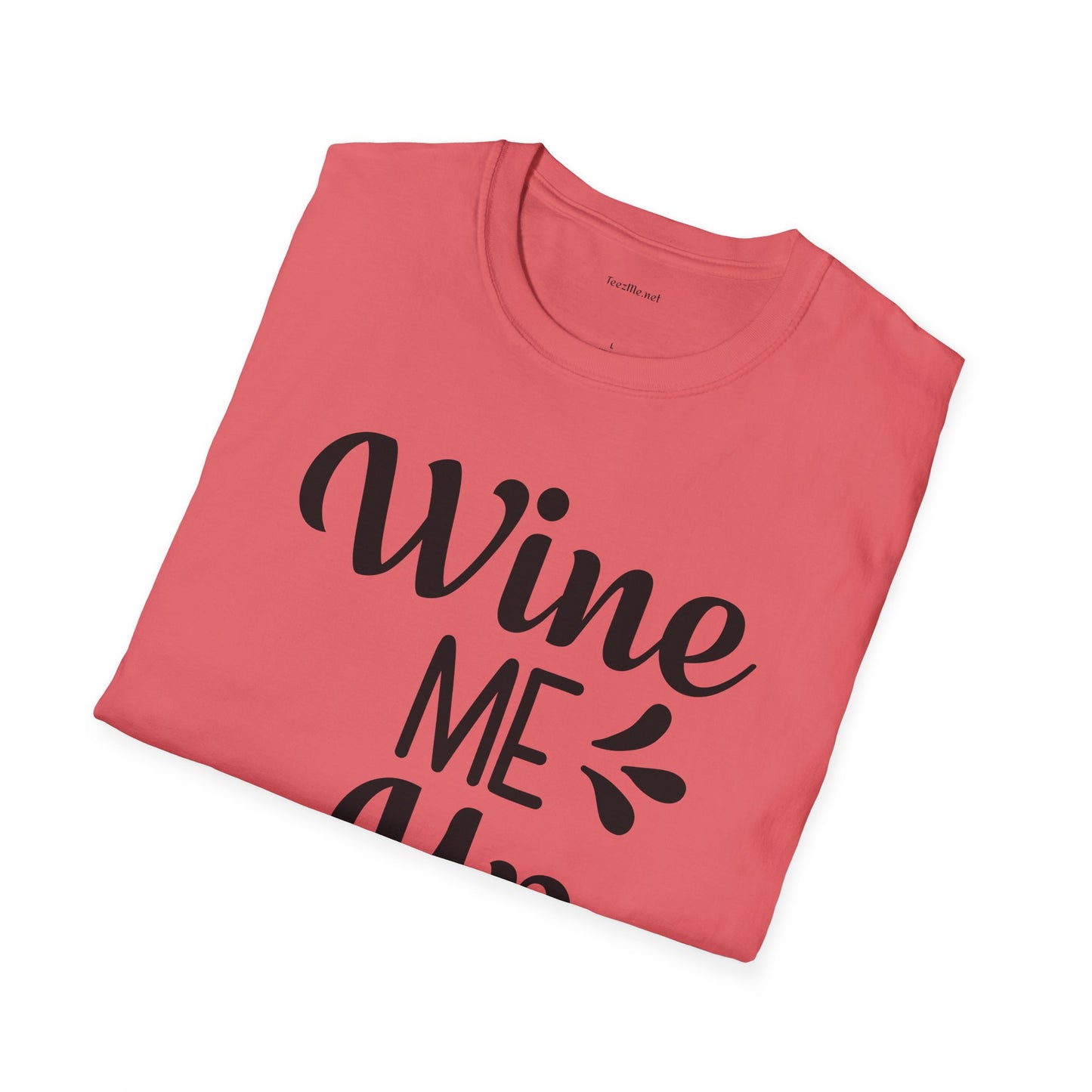 Wine Me Up  - Unisex Softstyle T-Shirt 100% Cotton Graphic