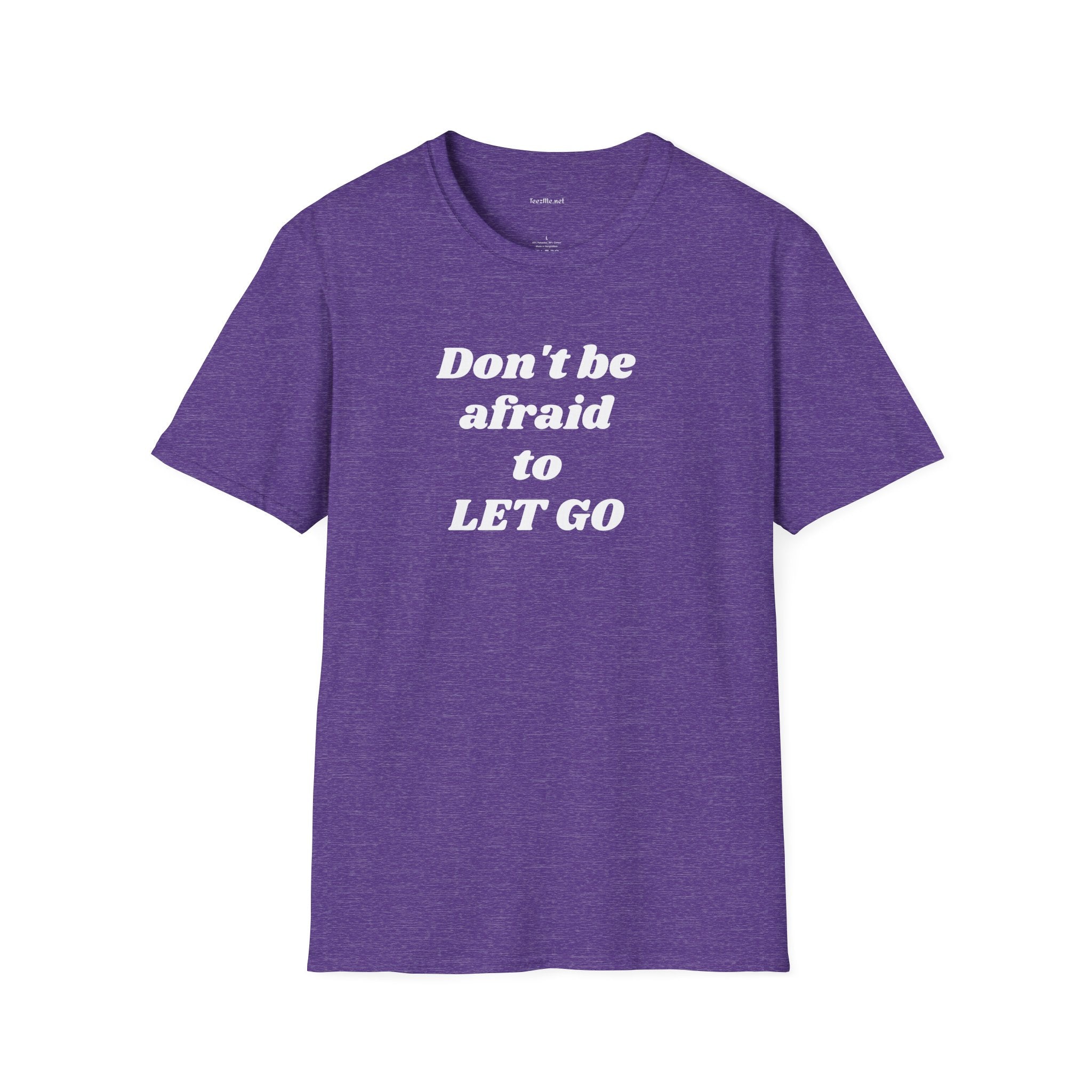 Don't be afraid to LET GO - Unisex Softstyle T-Shirt 100% Cotton Graphic